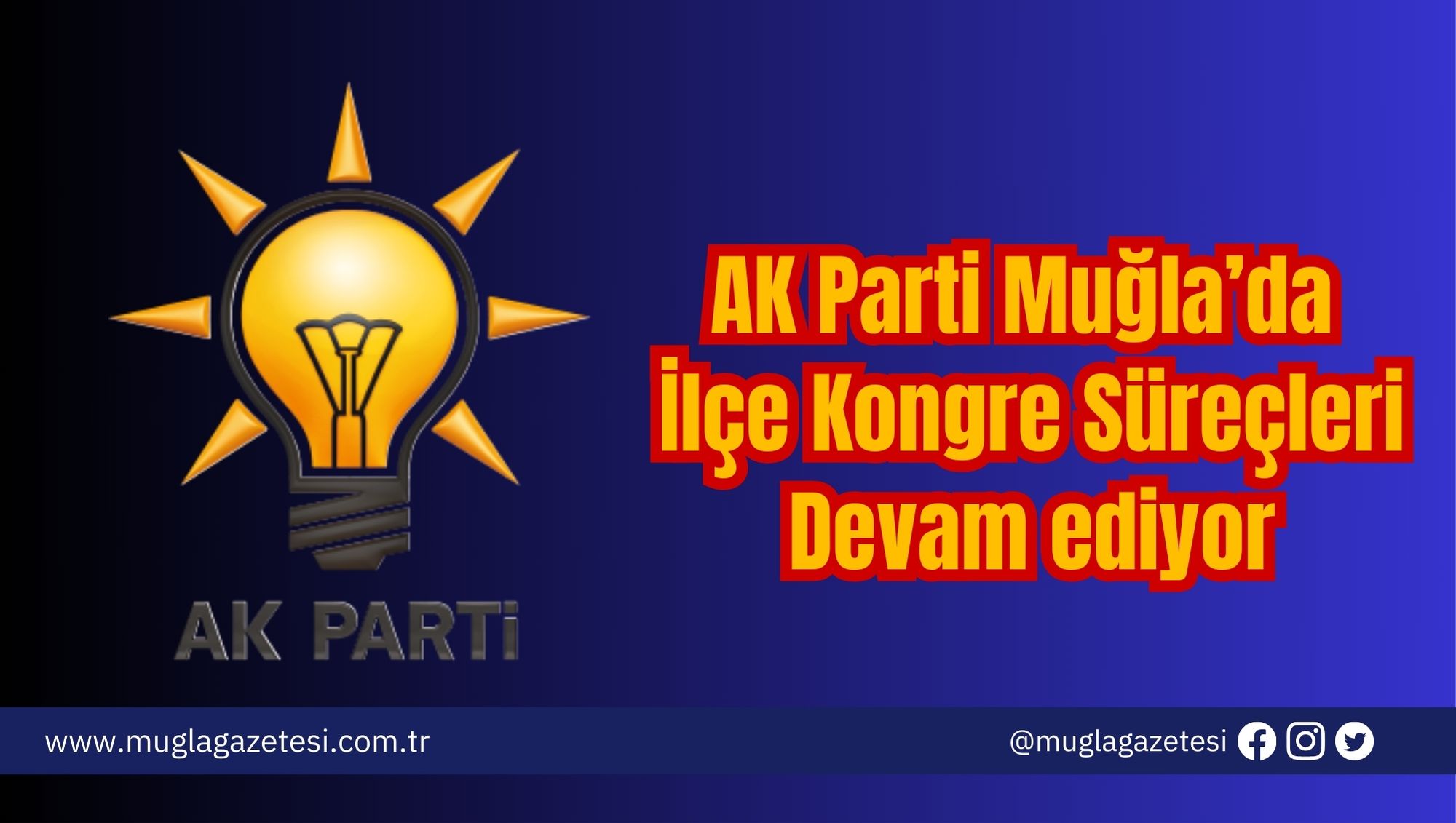 AK Parti Muğla’da İlçe Kongre Süreçleri Devam ediyor