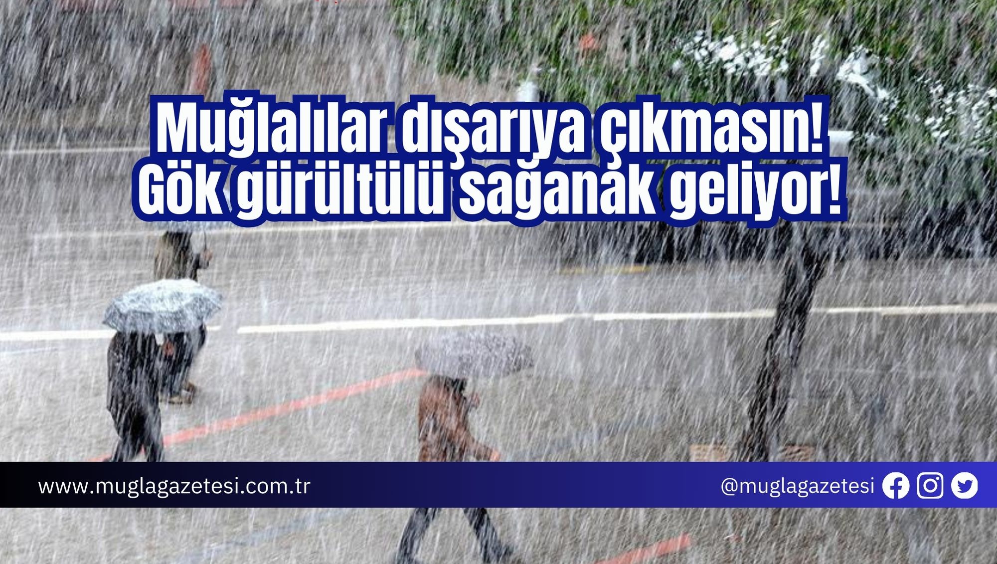 Muğlalılar dışarıya çıkmasın! Gök gürültülü sağanak geliyor!