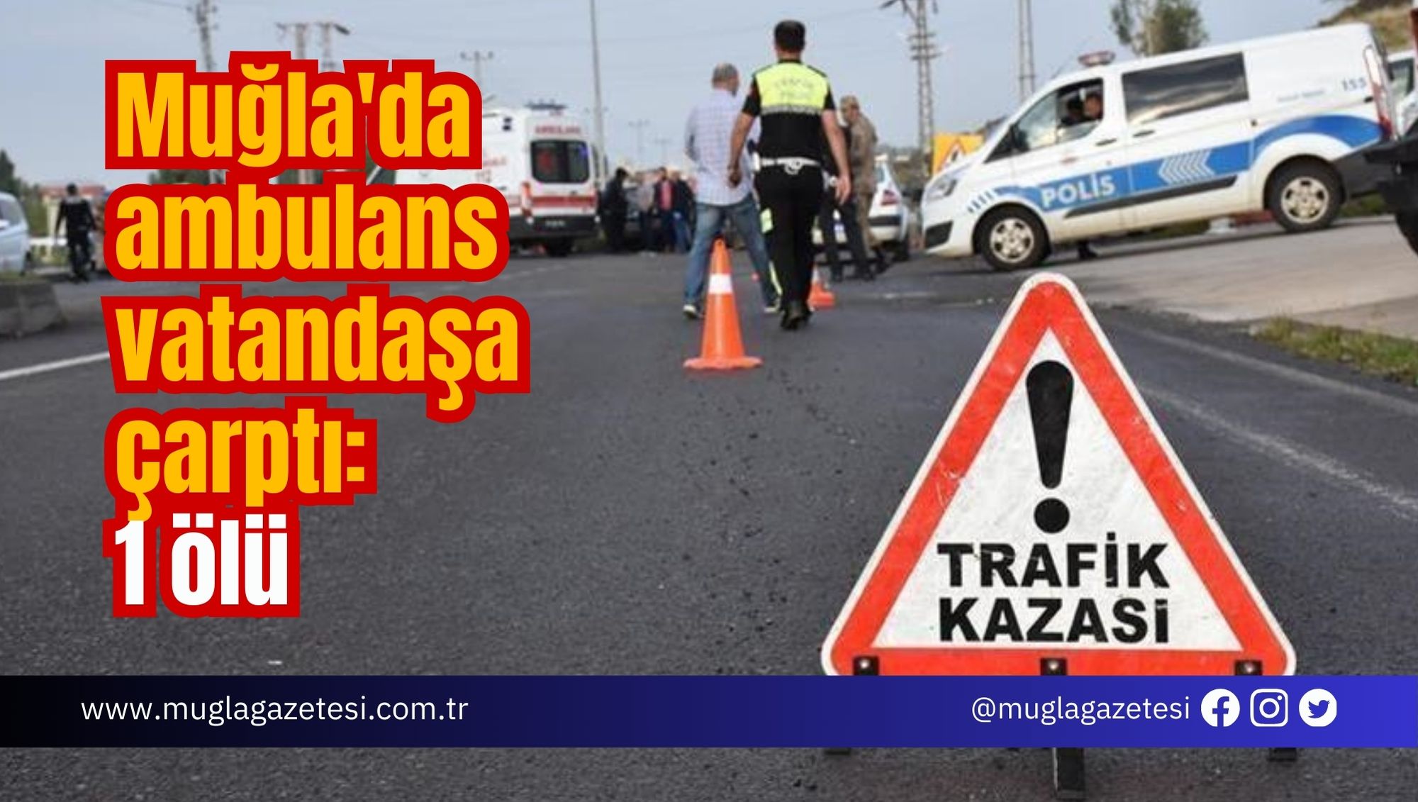 Muğla'da ambulans vatandaşa çarptı:1 ölü