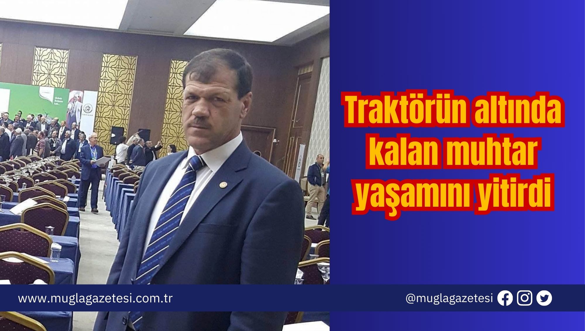 Traktörün altında kalan muhtar yaşamını yitirdi