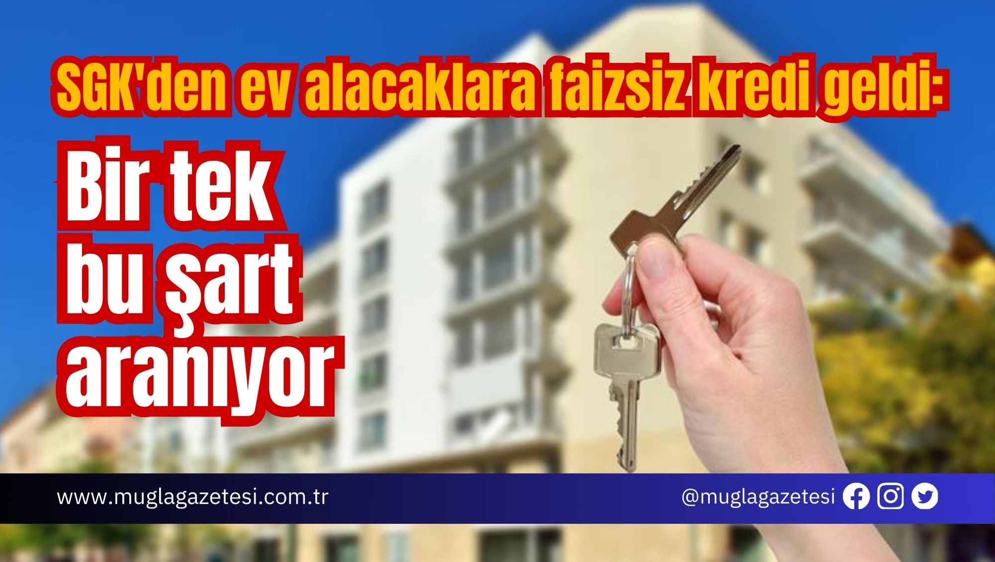 SGK'den ev alacaklara faizsiz kredi geldi: Bir tek bu şart aranıyor