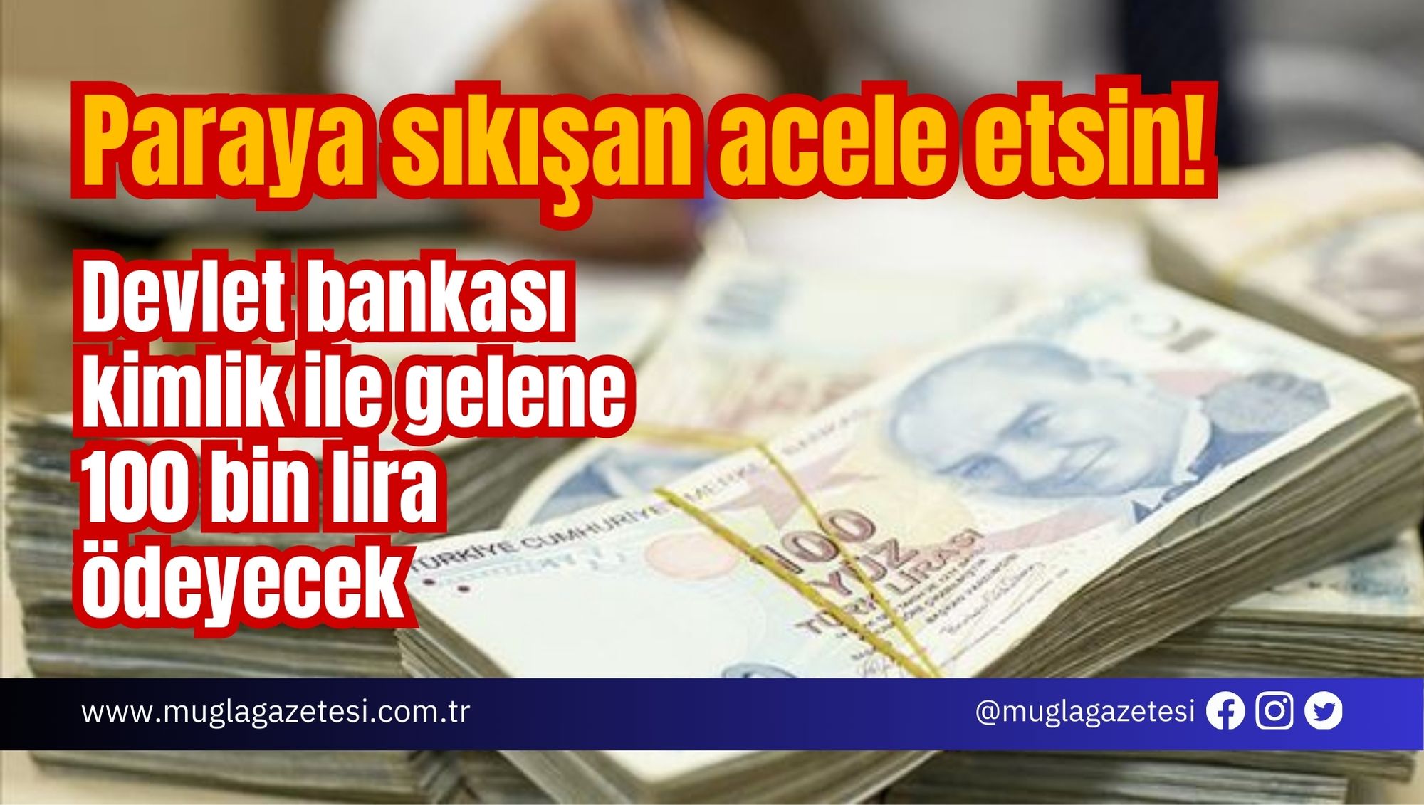 Paraya sıkışan acele etsin! Devlet bankası kimlik ile gelene 100 bin lira ödeyecek