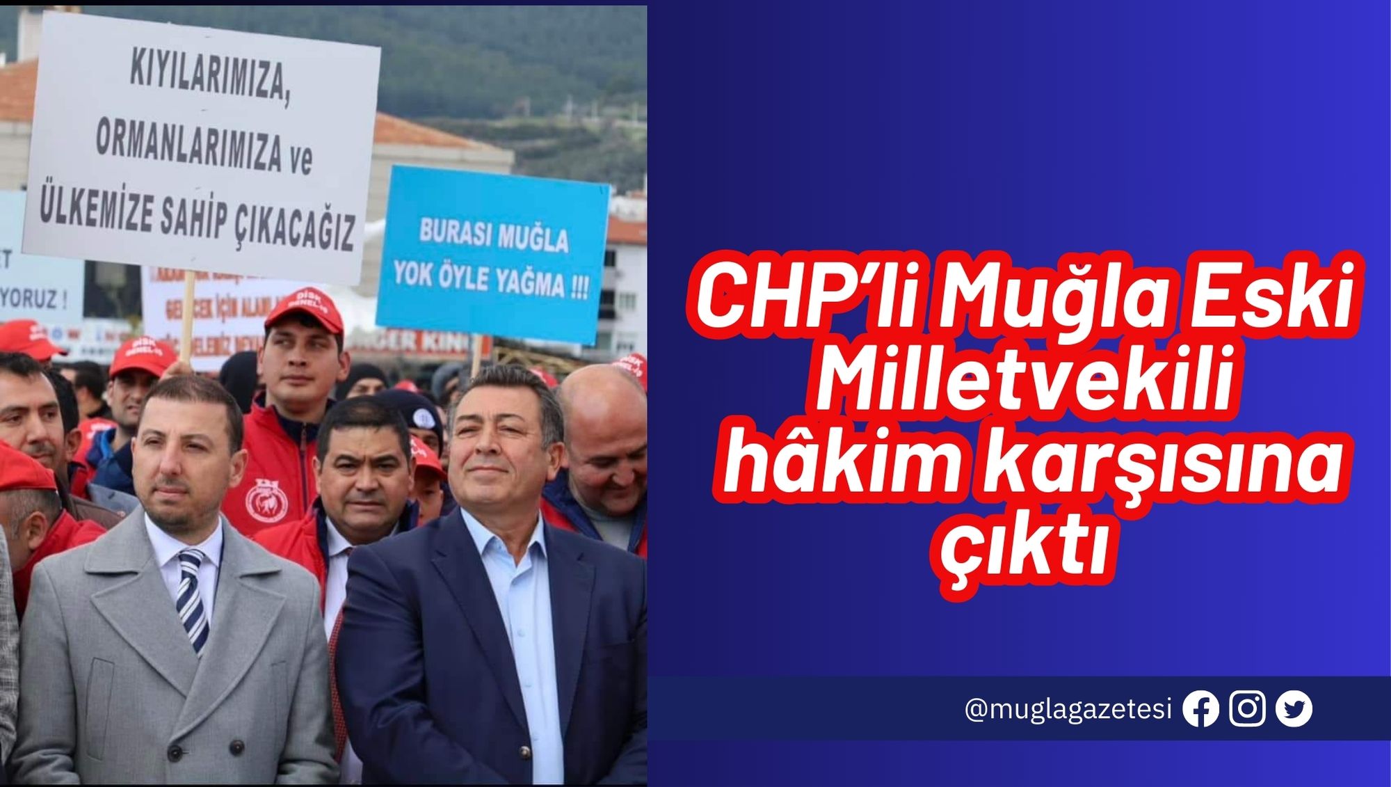 CHP’li Muğla Eski Milletvekili hâkim karşısına çıktı