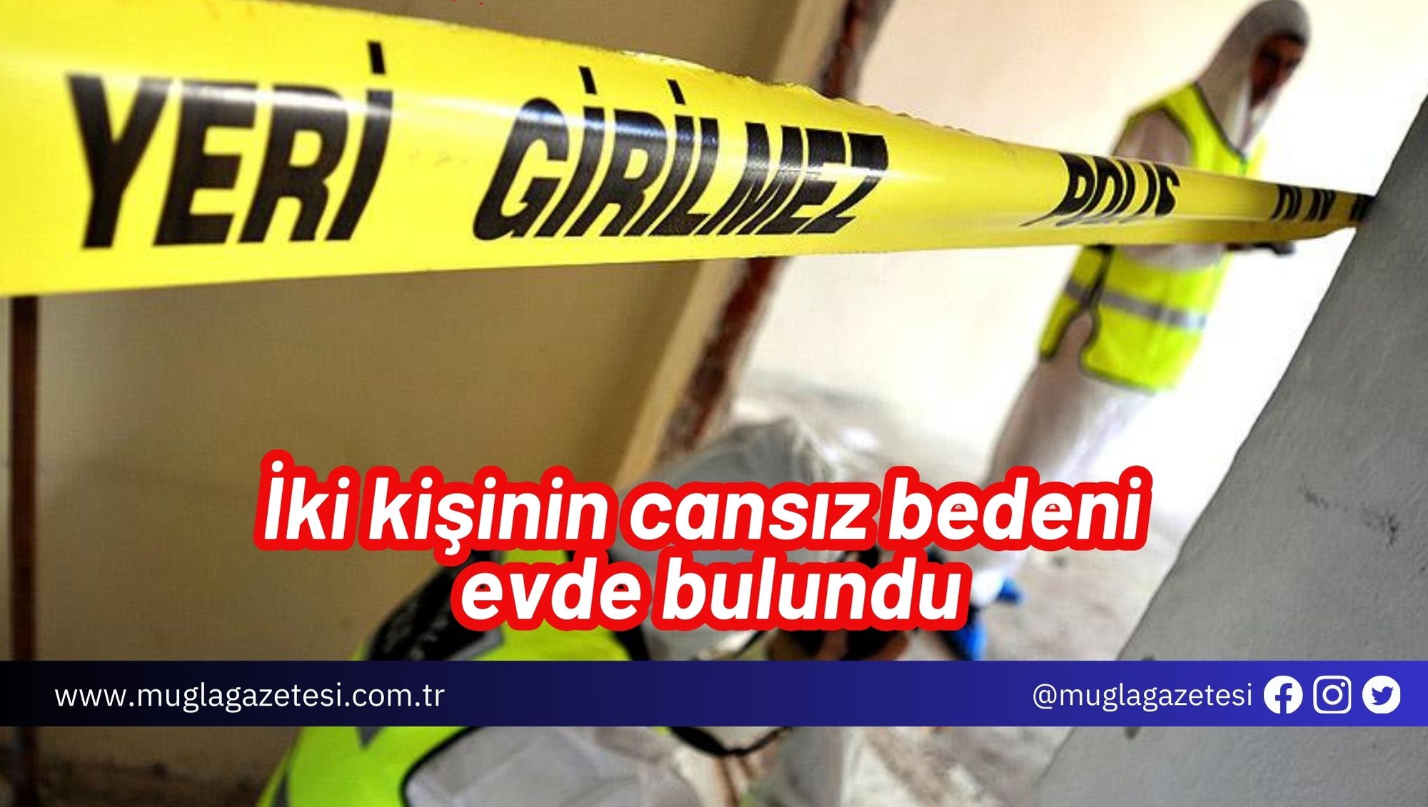 İki kişinin cansız bedeni evde bulundu