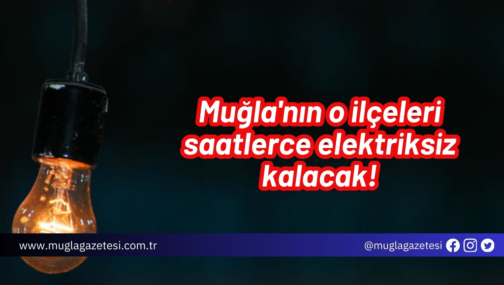 Muğla'nın o ilçeleri saatlerce elektriksiz kalacak!