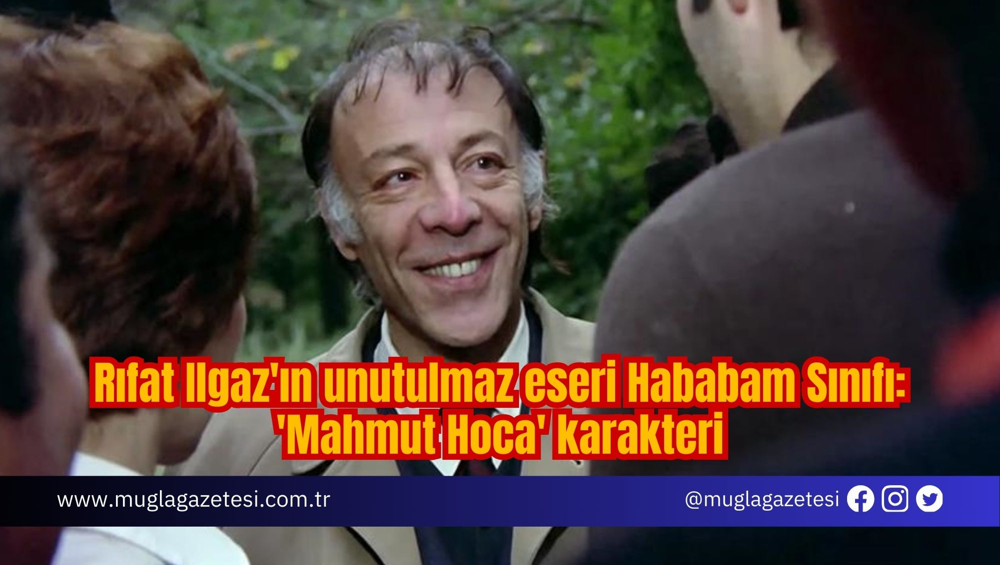 Rıfat Ilgaz'ın unutulmaz eseri Hababam Sınıfı: 'Mahmut Hoca' karakteri