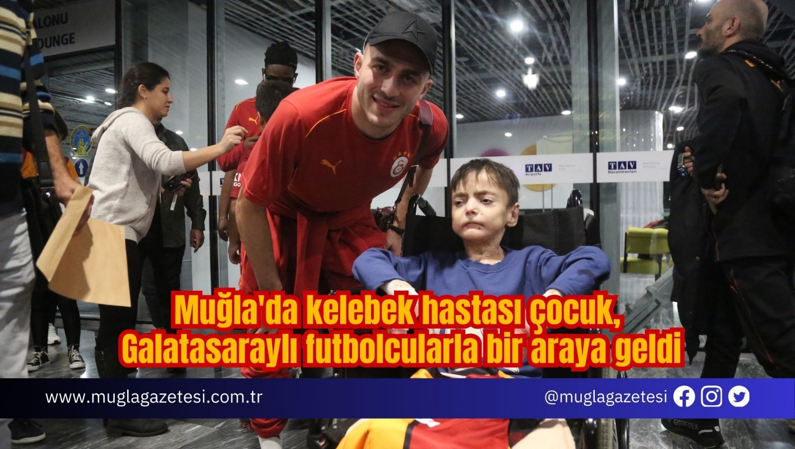 Muğla'da kelebek hastası çocuk, Galatasaraylı futbolcularla bir araya geldi
