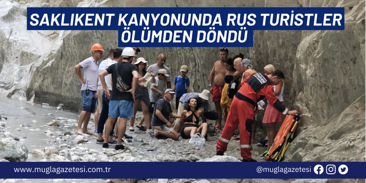 SAKLIKENT KANYONUNDA RUS TURİSTLER ÖLÜMDEN DÖNDÜ