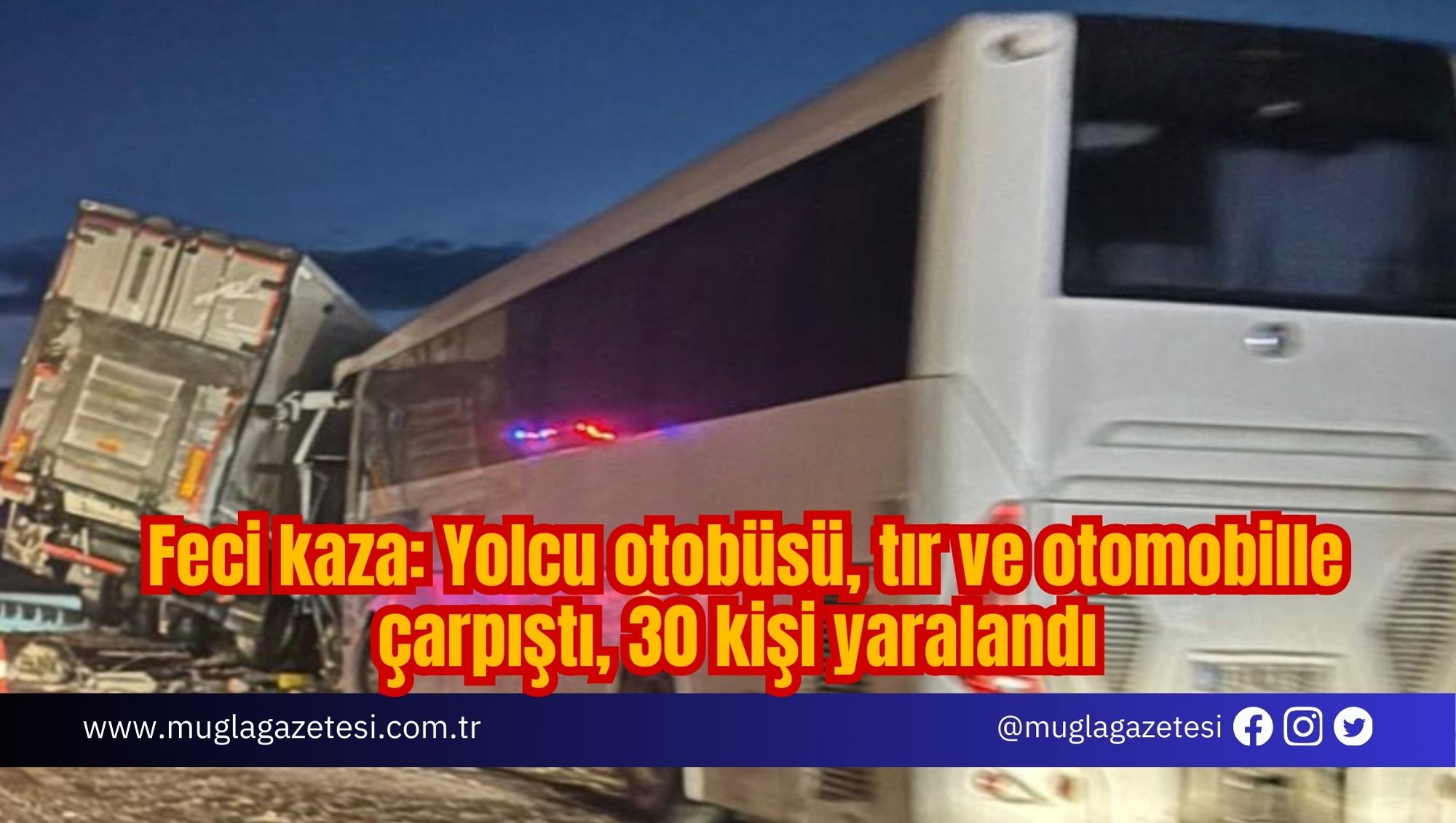 Feci kaza: Yolcu otobüsü, tır ve otomobille çarpıştı, 30 kişi yaralandı