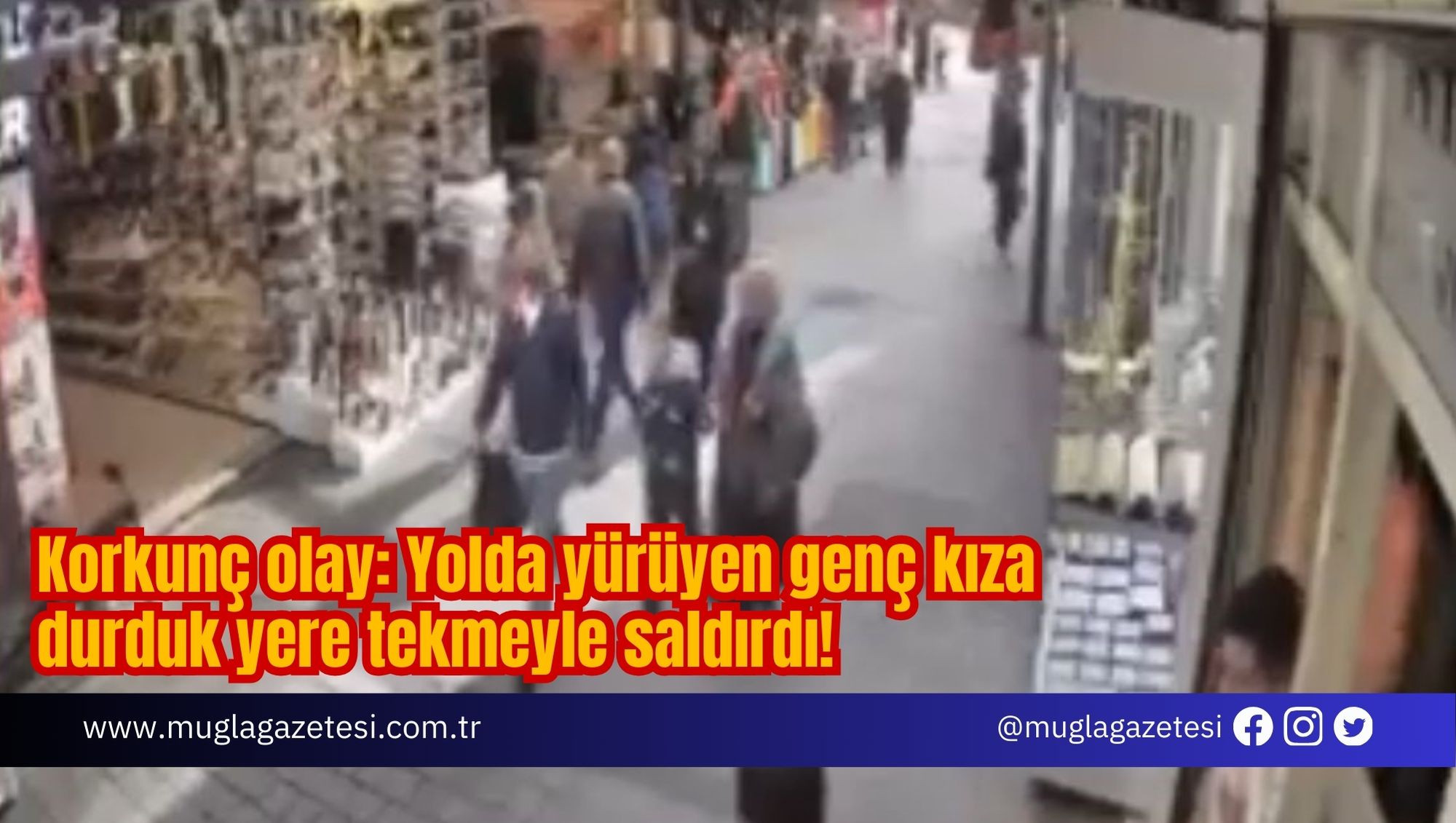 Korkunç olay: Yolda yürüyen genç kıza durduk yere tekmeyle saldırdı!