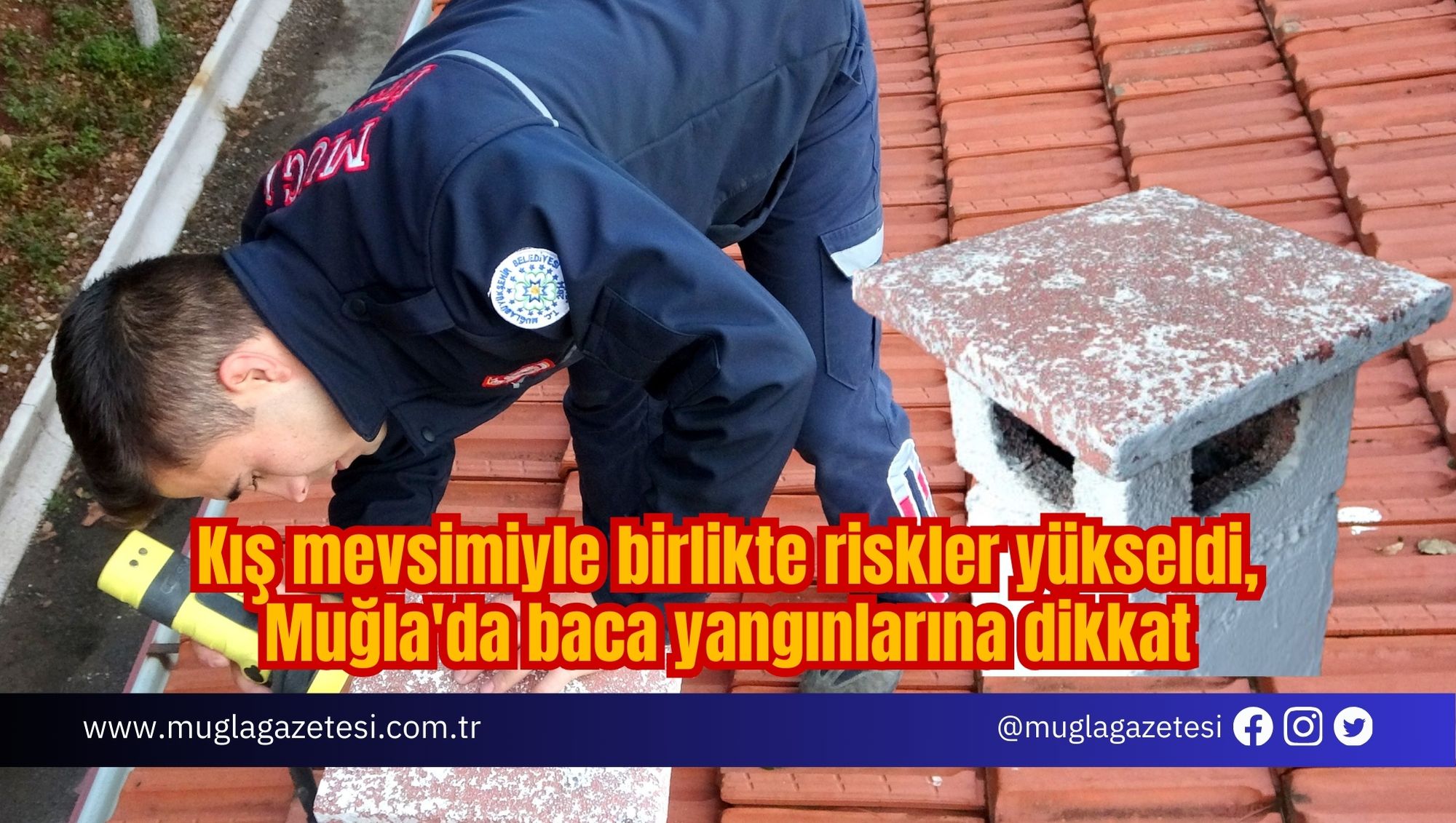 Kış mevsimiyle birlikte riskler yükseldi, Muğla'da baca yangınlarına dikkat