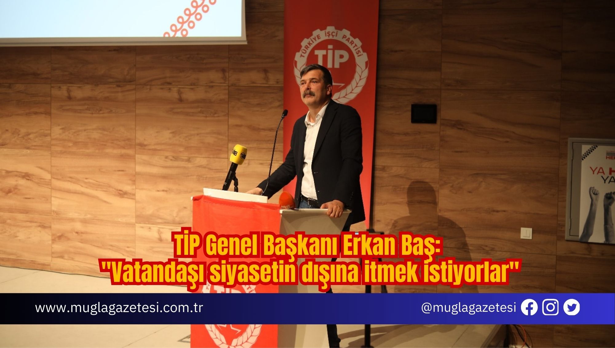 TİP Genel Başkanı Erkan Baş: 