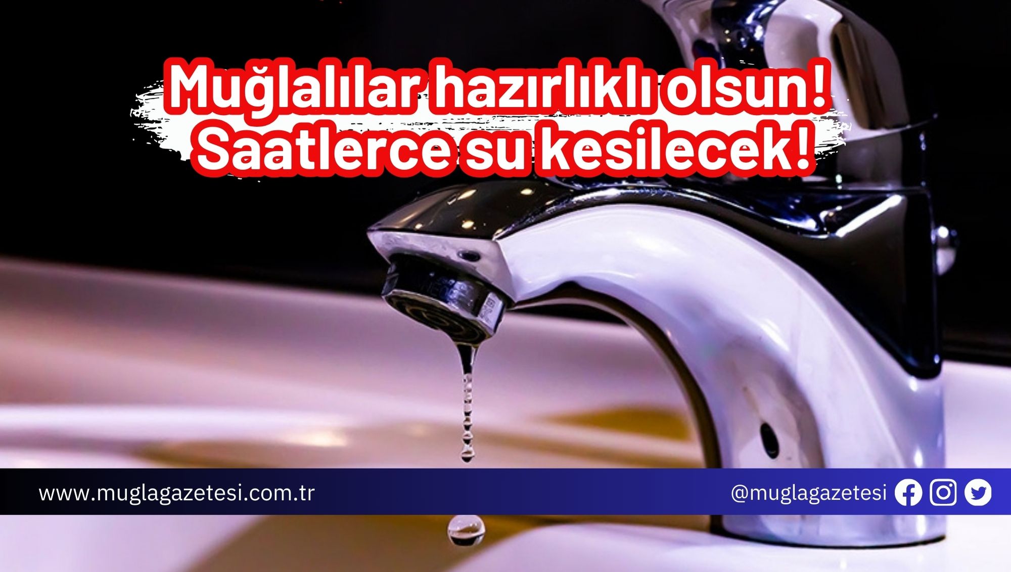 Muğlalılar hazırlıklı olsun! Saatlerce su kesilecek!