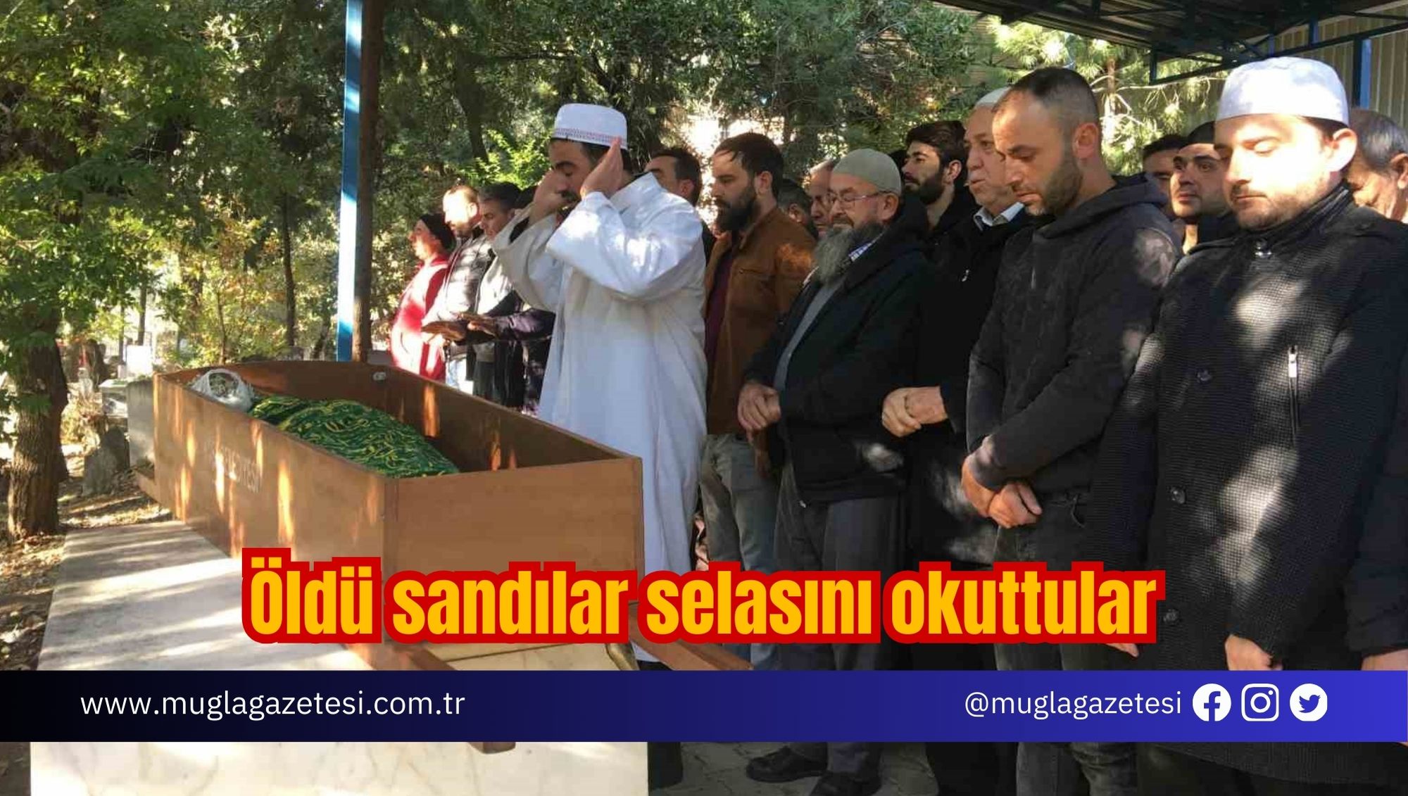 Öldü sandılar selasını okuttular