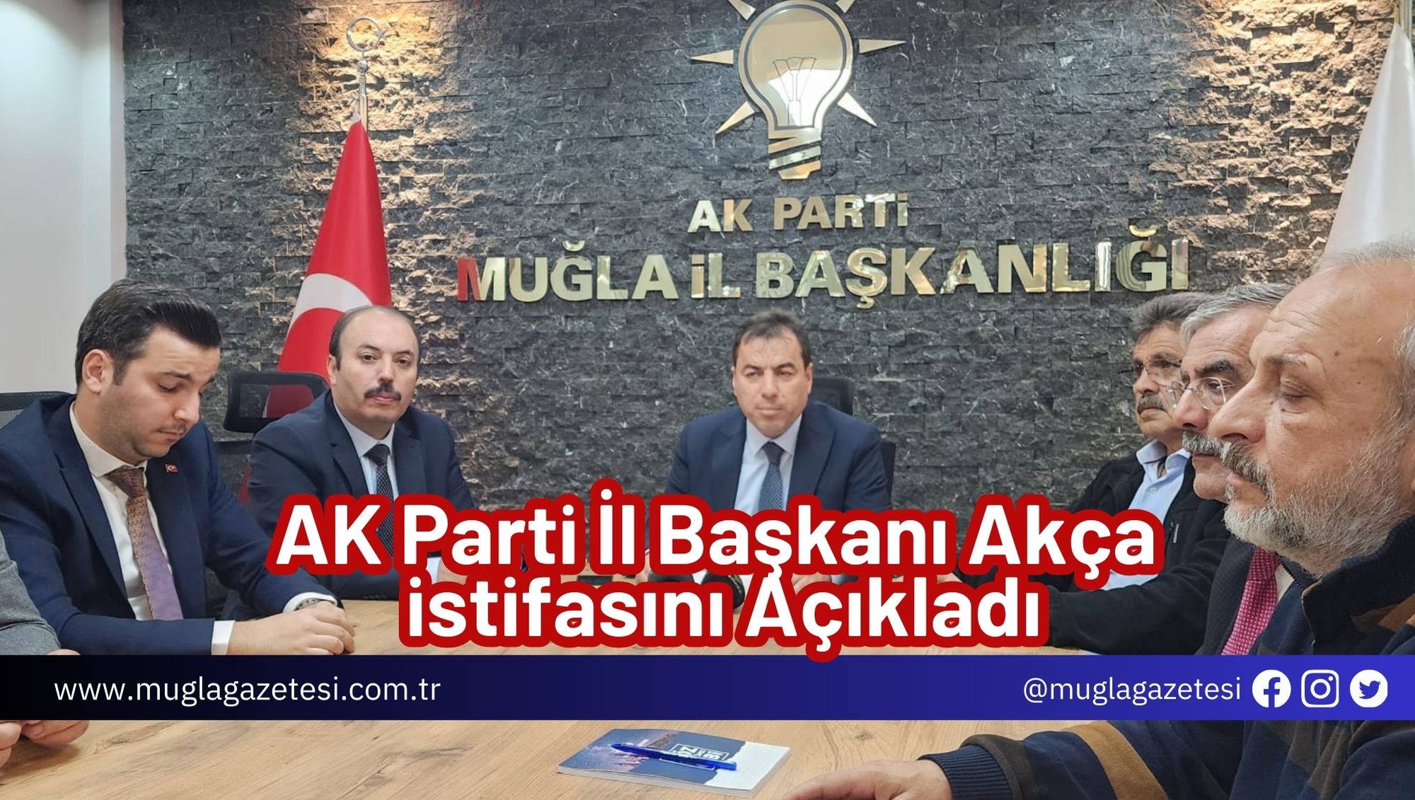 AK Parti İl Başkanı Akça istifasını Açıkladı