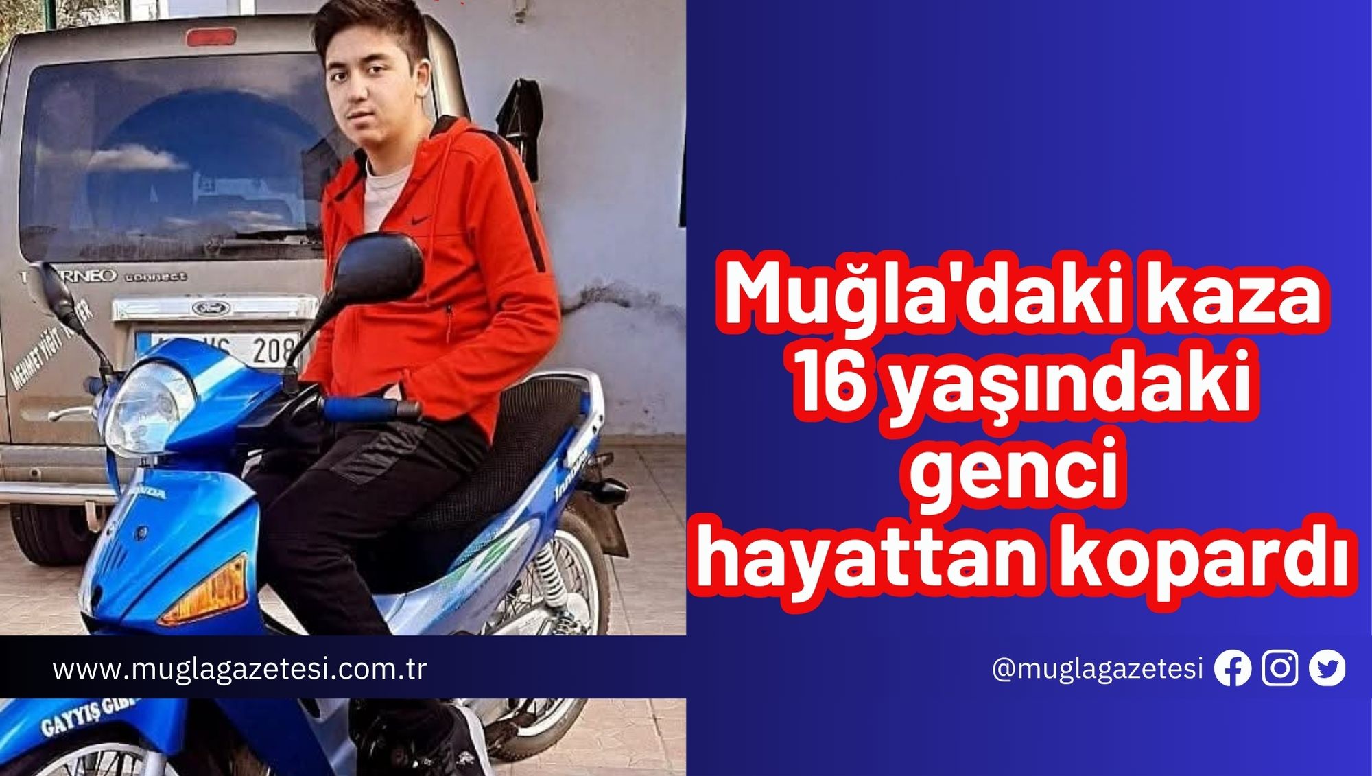 Muğla'daki kaza 16 yaşındaki genci hayattan kopardı