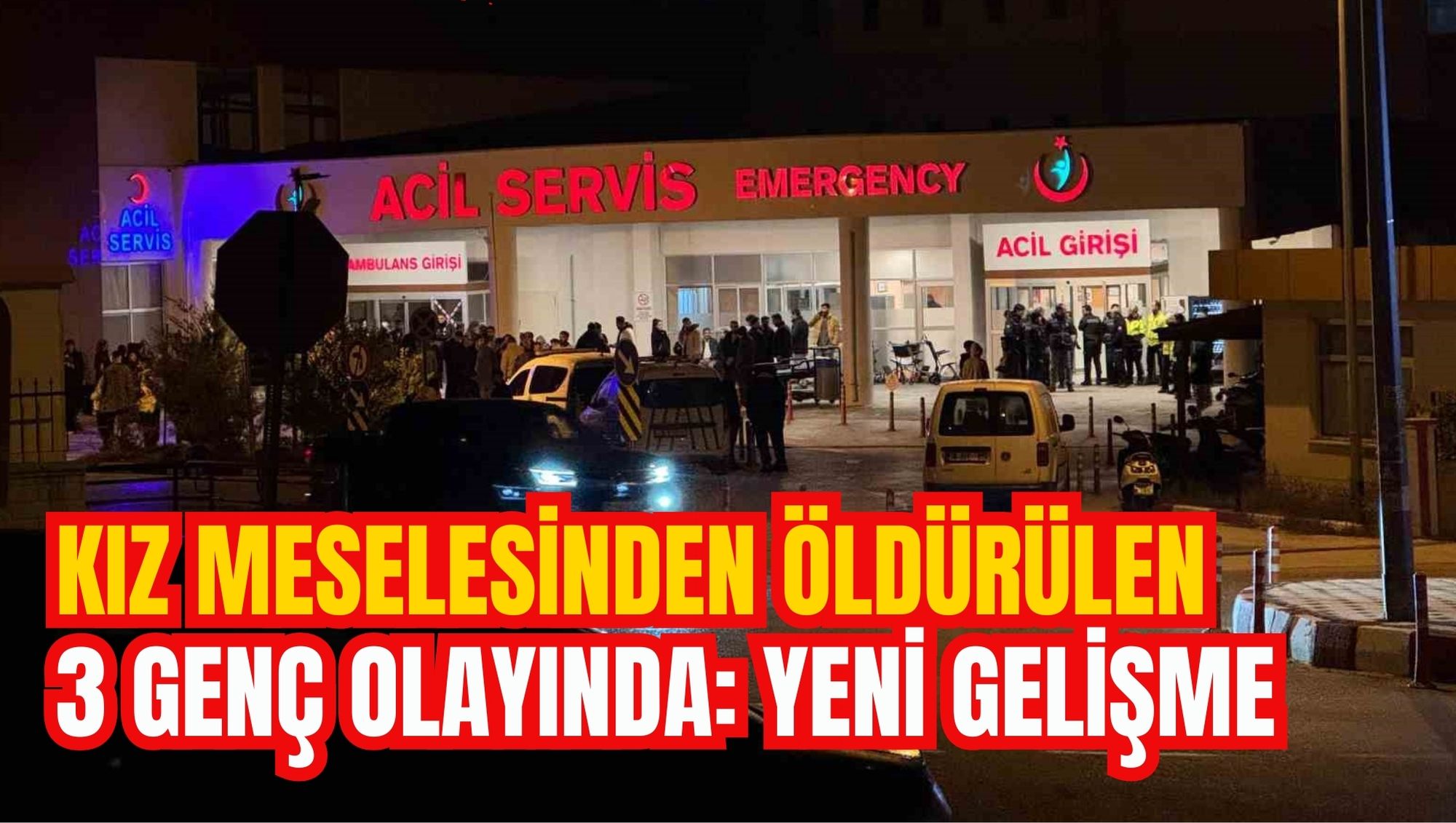 KIZ MESELESİNDEN ÖLDÜRÜLEN 3 GENÇ OLAYINDA: YENİ GELİŞME