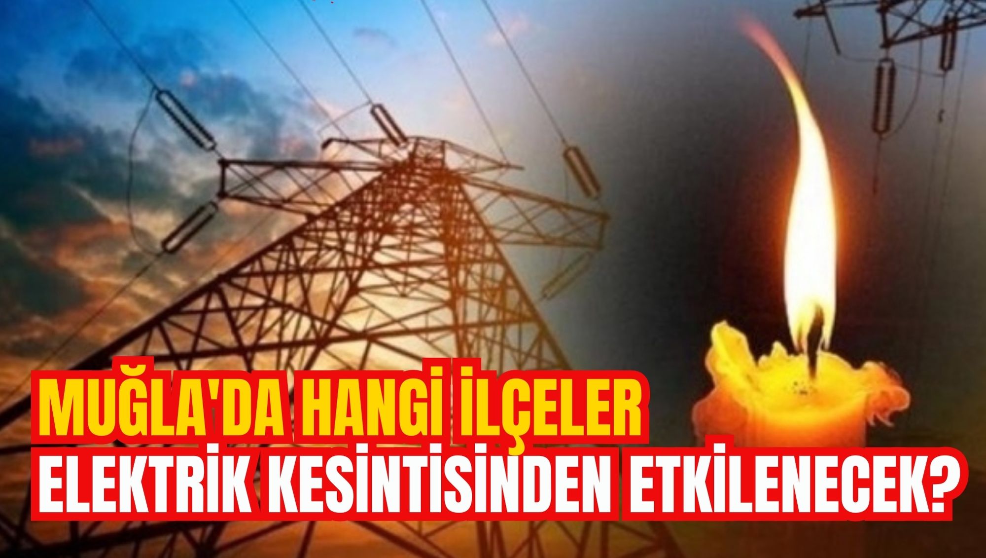 MUĞLA'DA HANGİ İLÇELER ELEKTRİK KESİNTİSİNDEN ETKİLENECEK?