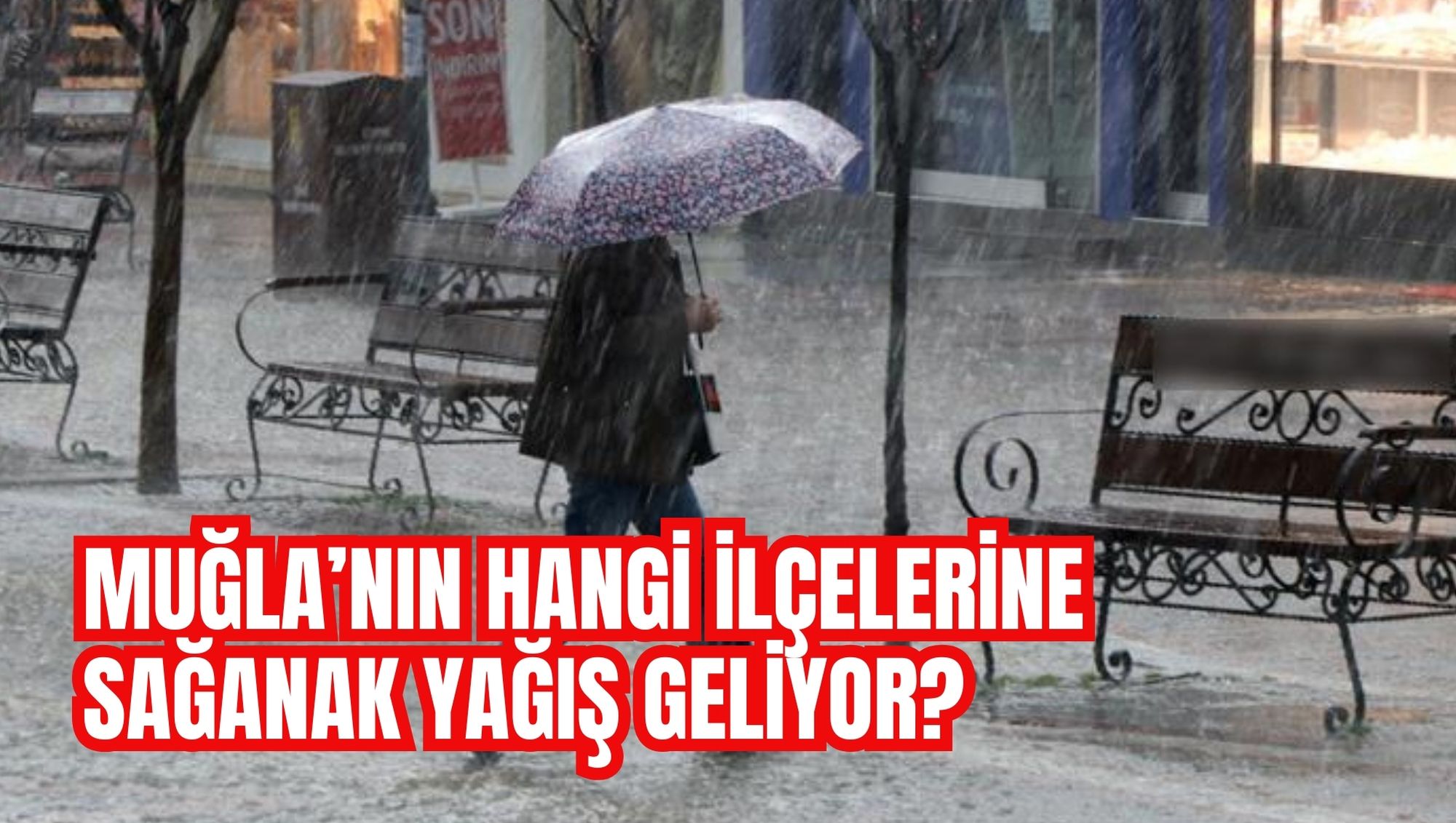 MUĞLA’NIN HANGİ İLÇELERİNE SAĞANAK YAĞIŞ GELİYOR?