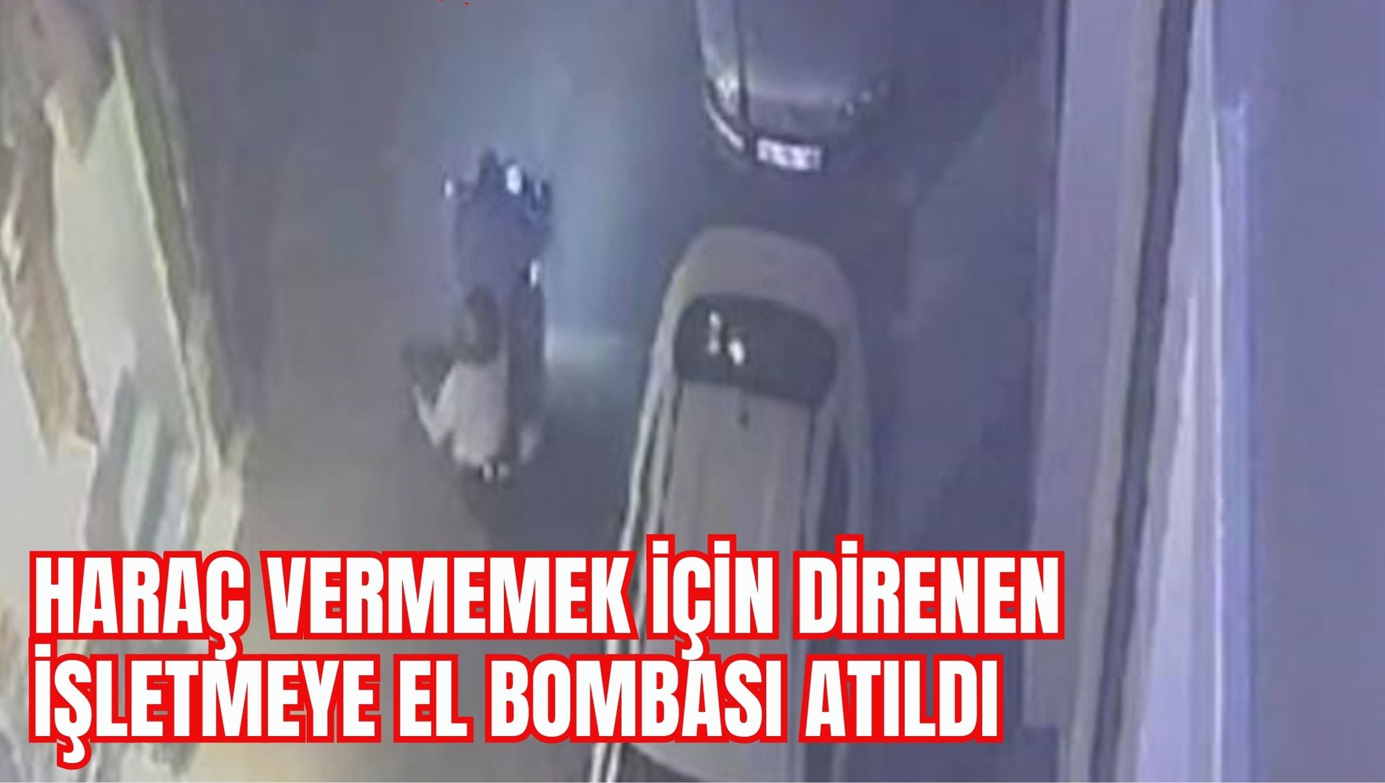 HARAÇ VERMEMEK İÇİN DİRENEN İŞLETMEYE EL BOMBASI ATILDI