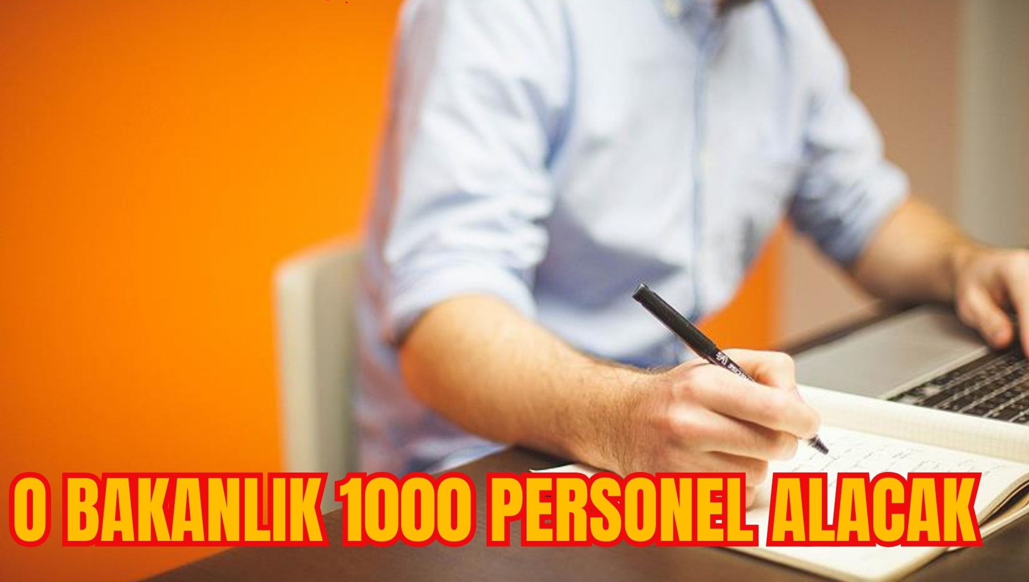 O BAKANLIK 1000 PERSONEL ALACAK