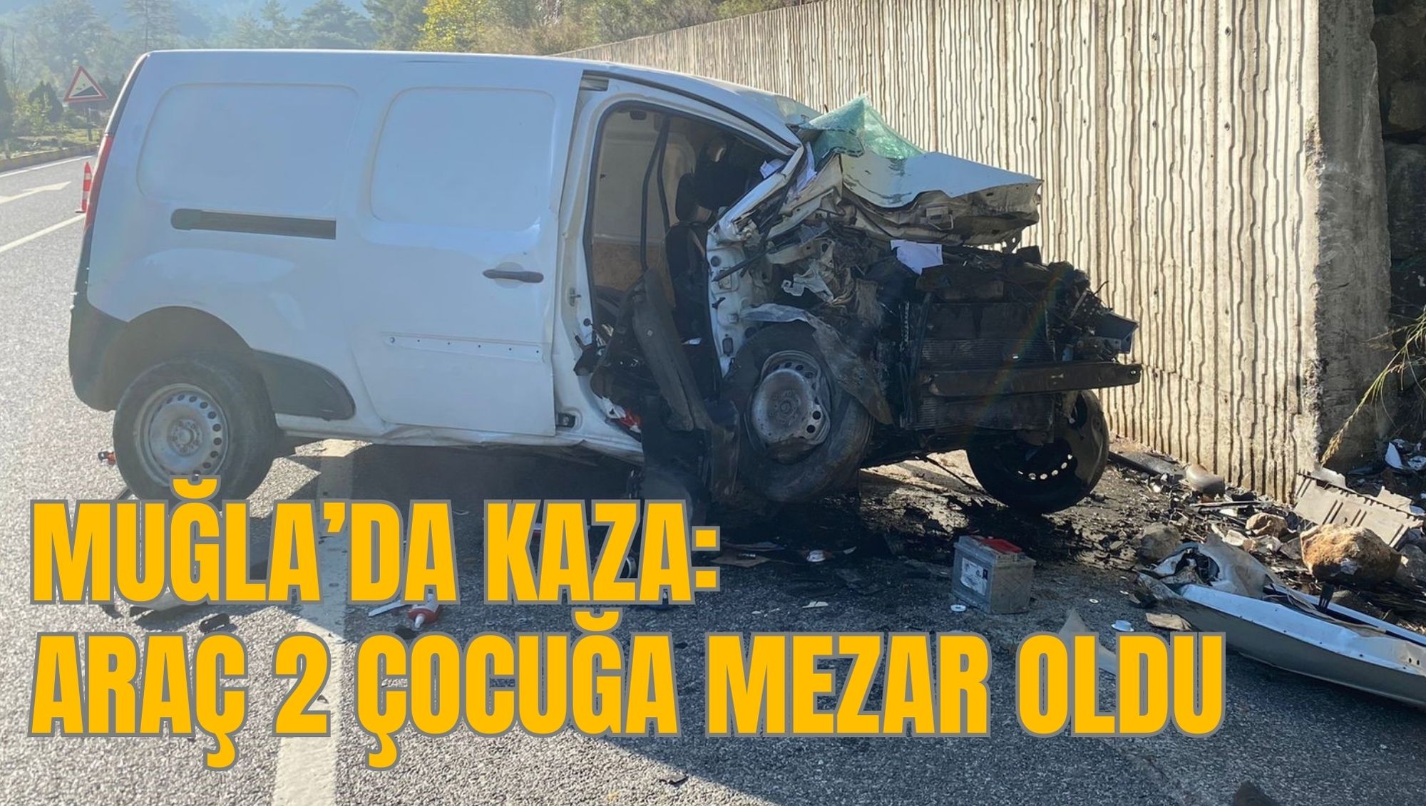 MUĞLA'DA KAZA: ARAÇ 2 ÇOCUĞA MEZAR OLDU