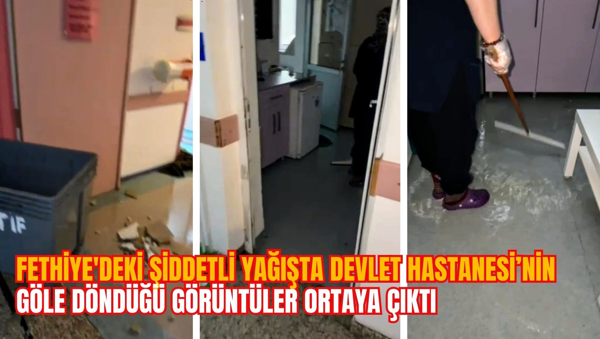 FETHİYE'DEKİ ŞİDDETLİ YAĞIŞTA DEVLET HASTANESİ’NİN GÖLE DÖNDÜĞÜ GÖRÜNTÜLER ORTAYA ÇIKTI