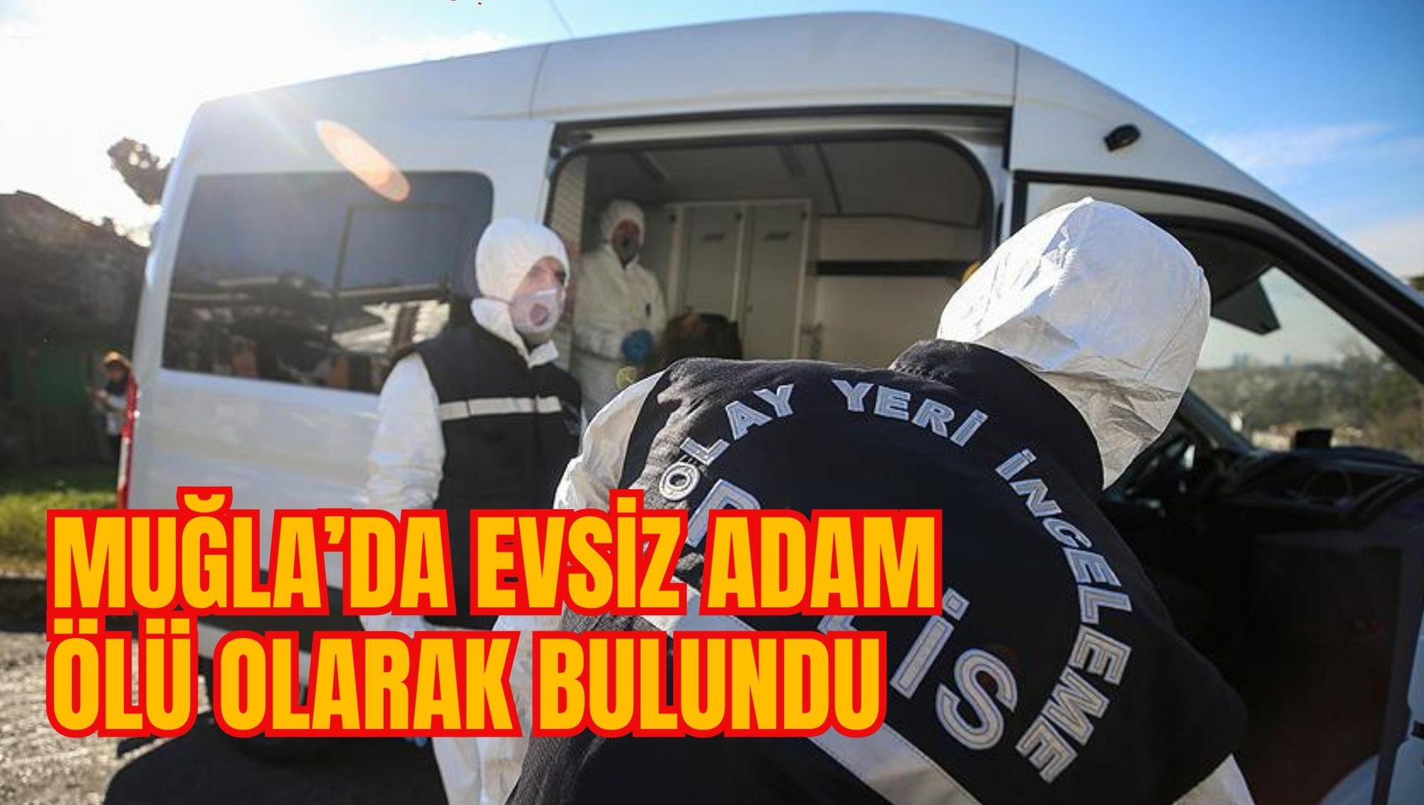 MUĞLA’DA EVSİZ ADAM ÖLÜ OLARAK BULUNDU