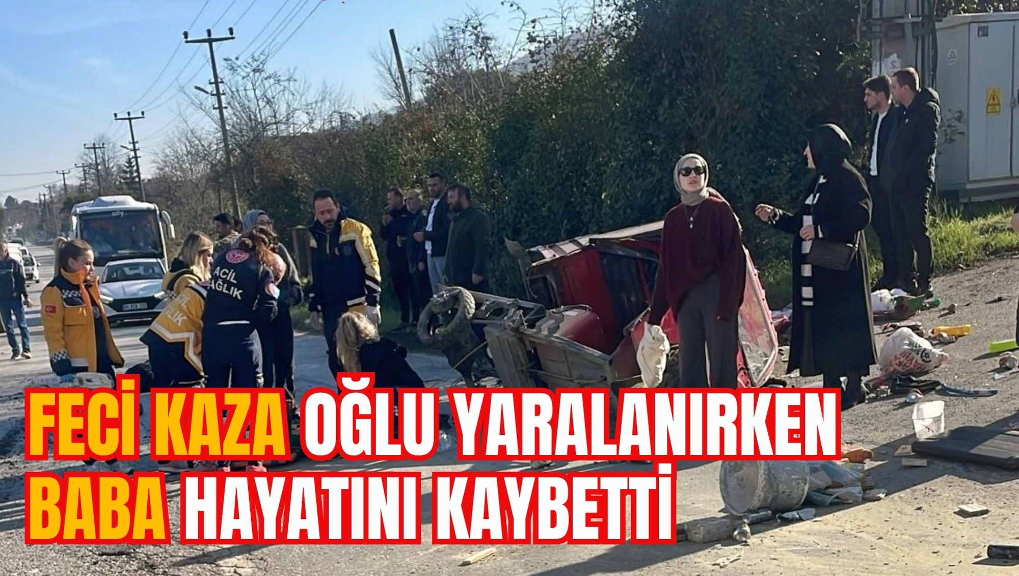 FECİ KAZA OĞLU YARALANIRKEN BABA HAYATINI KAYBETTİ