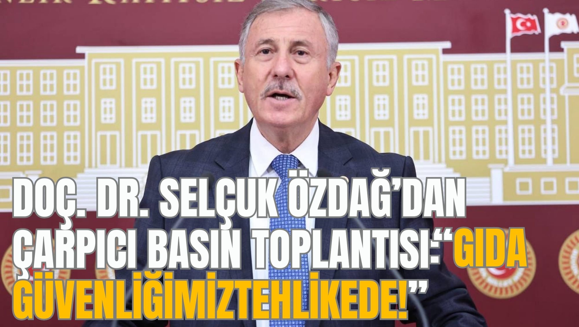 Doç. Dr. Selçuk Özdağ’dan Çarpıcı Basın Toplantısı: “Gıda Güvenliğimiz  Tehlikede!
