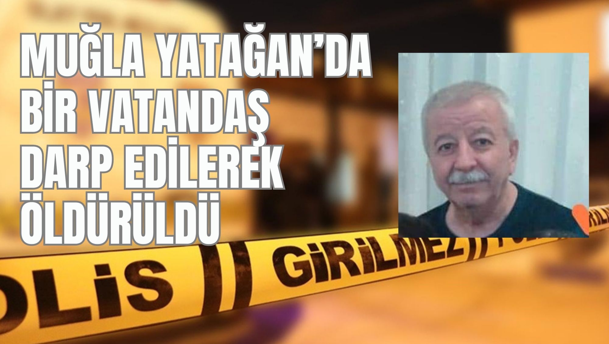 MUĞLA YATAĞAN’DA BİR VATANDAŞ DARP EDİLEREK ÖLDÜRÜLDÜ