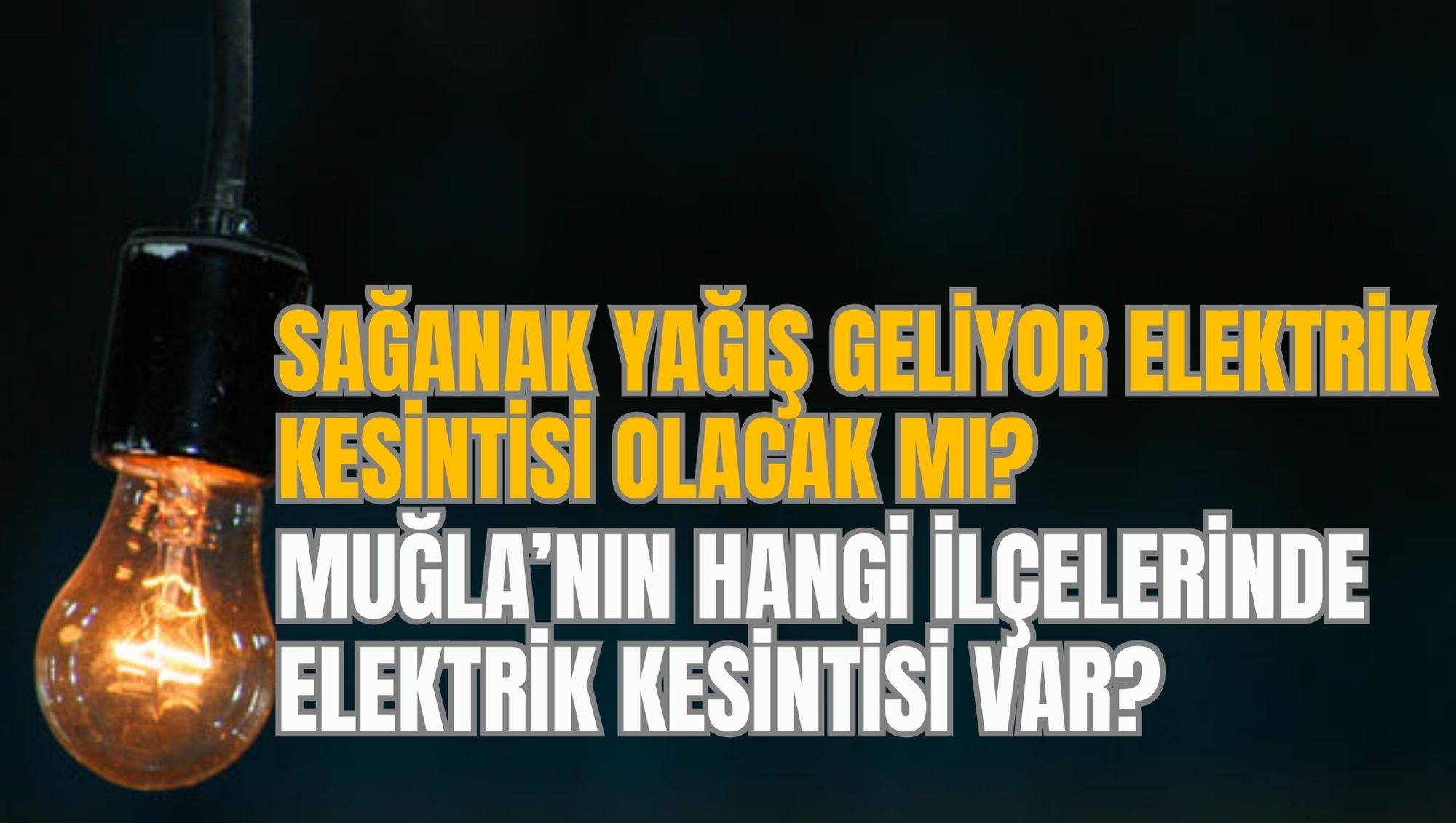 SAĞANAK YAĞIŞ GELİYOR ELEKTRİK KESİNTİSİ OLACAK MI? MUĞLA’NIN HANGİ İLÇELERİNDE ELEKTRİK KESİNTİSİ VAR?