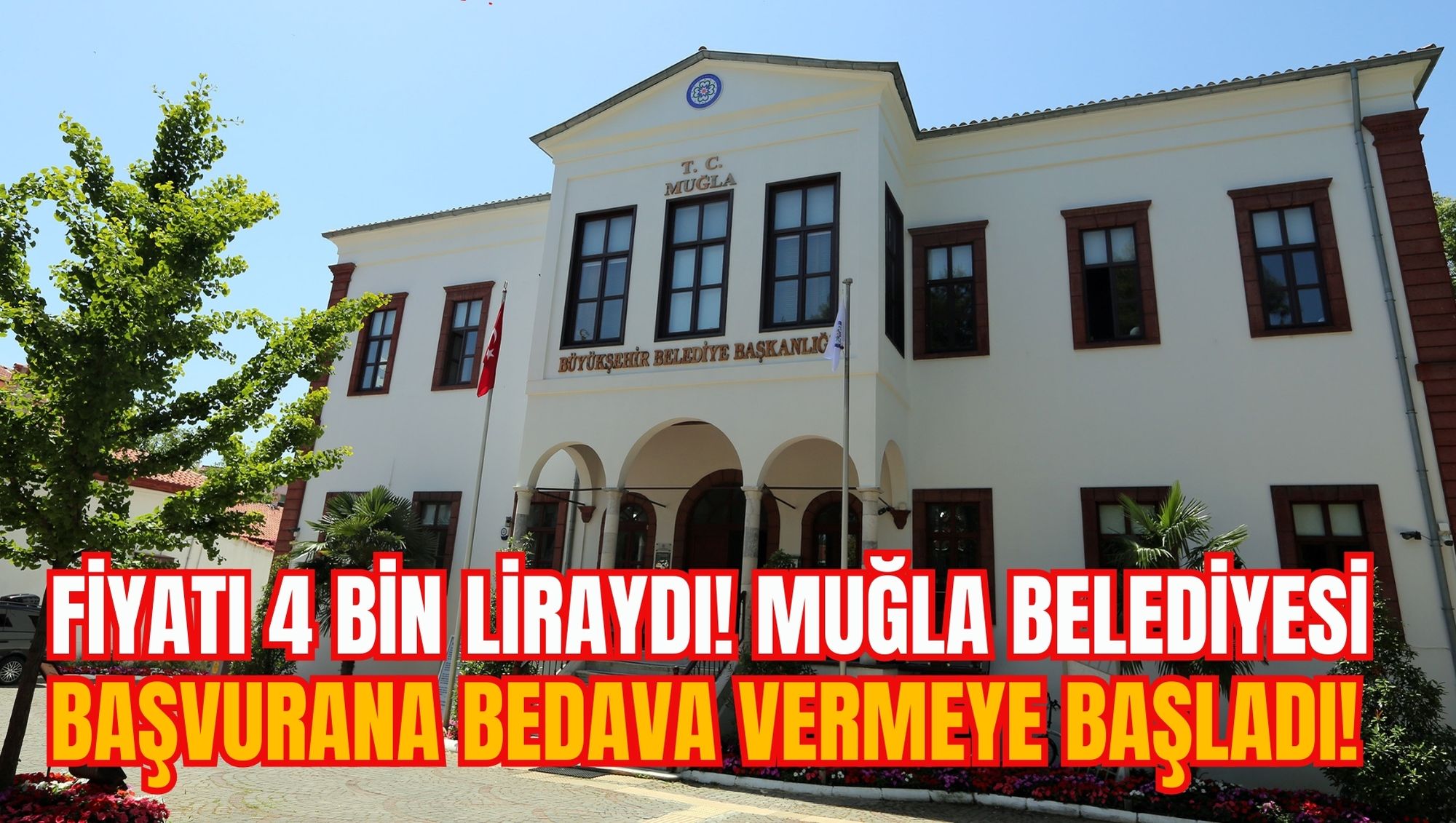 FİYATI 4 BİN LİRAYDI! MUĞLA BELEDİYESİ BAŞVURANA BEDAVA VERMEYE BAŞLADI!