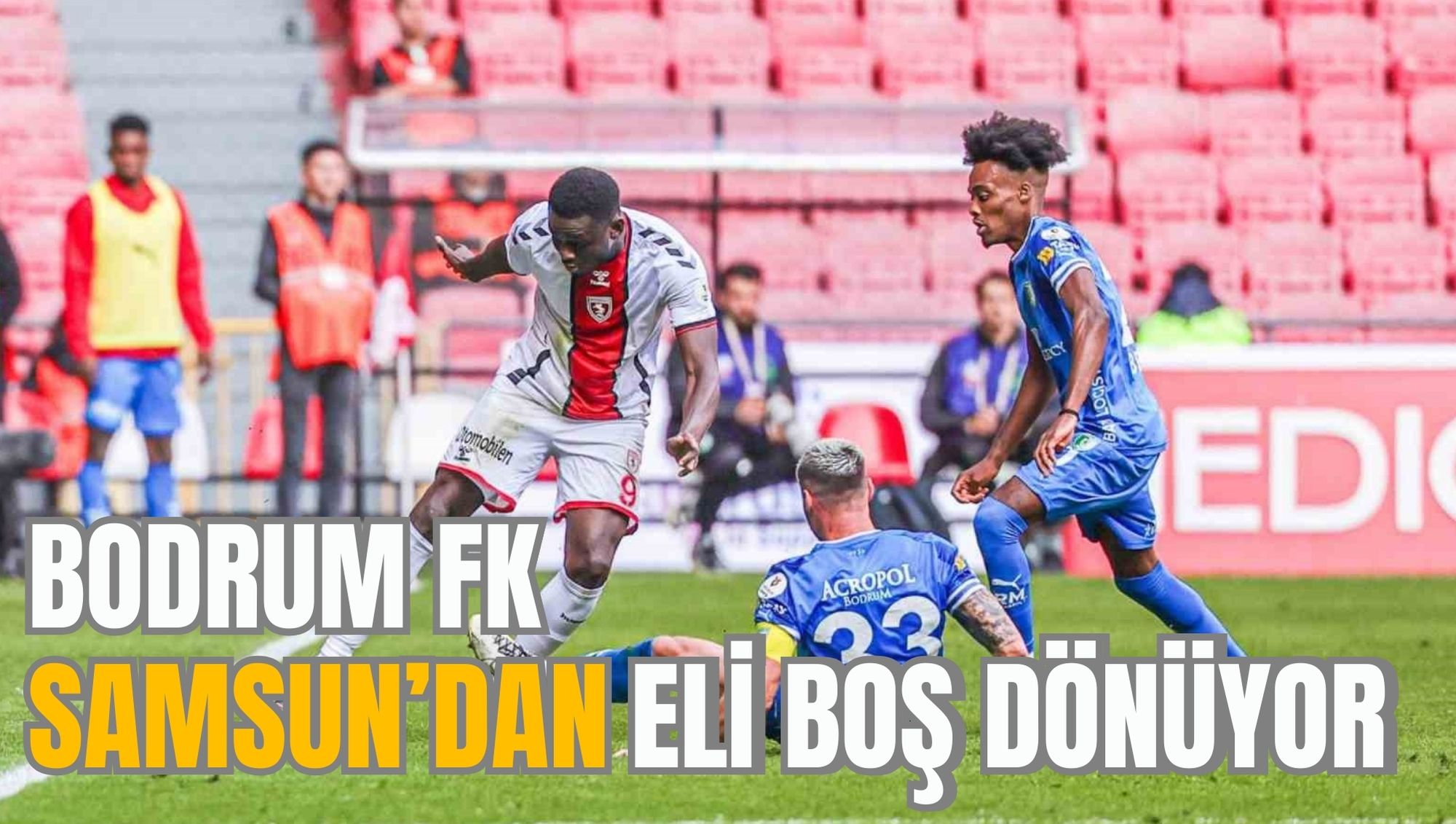 BODRUM FK SAMSUN’DAN ELİ BOŞ DÖNÜYOR