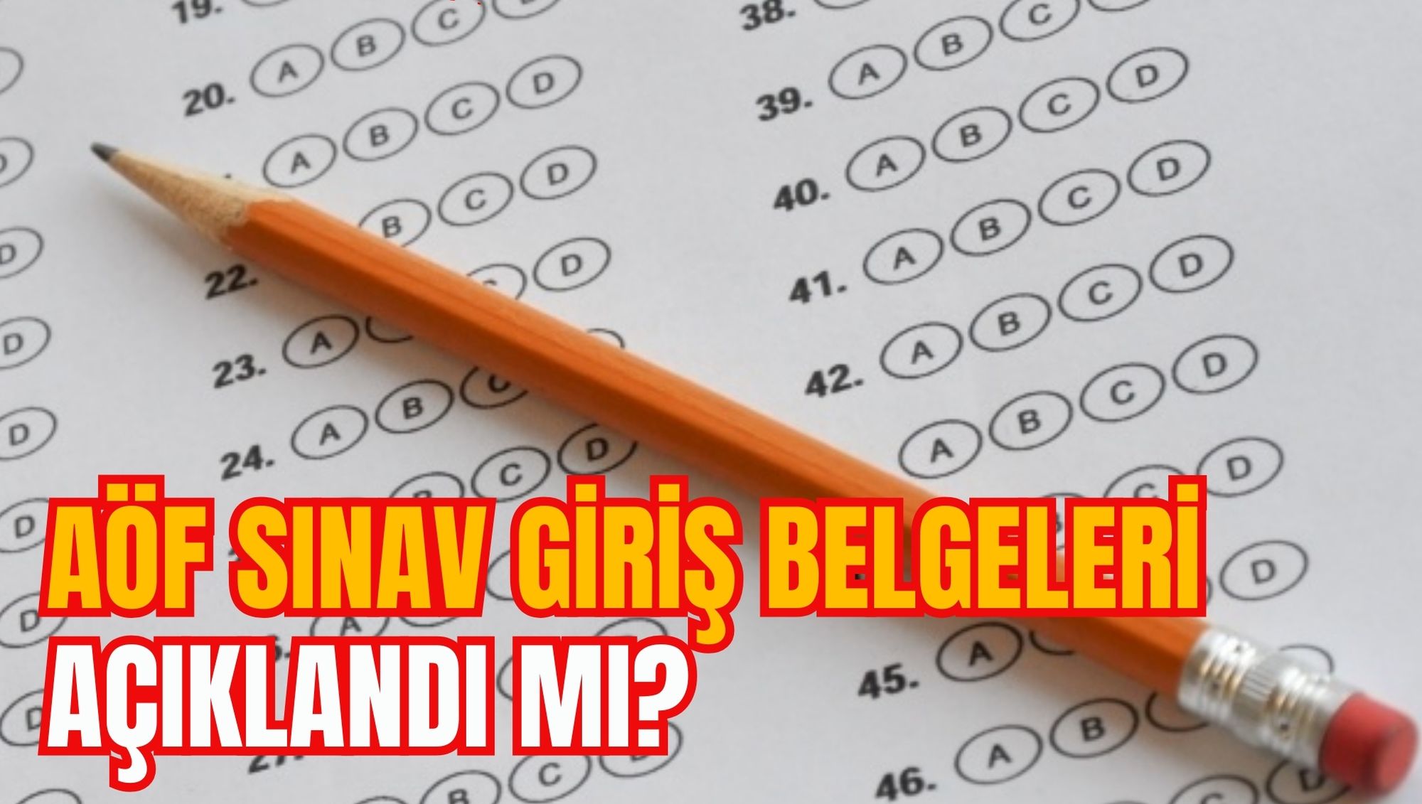AÖF SINAV GİRİŞ BELGELERİ AÇIKLANDI MI?