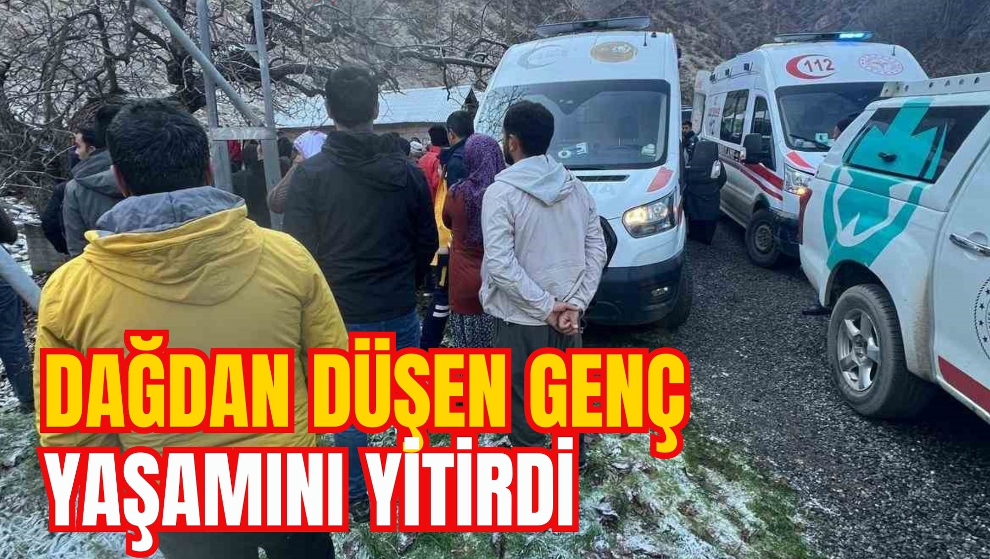 DAĞDAN DÜŞEN GENÇ YAŞAMINI YİTİRDİ