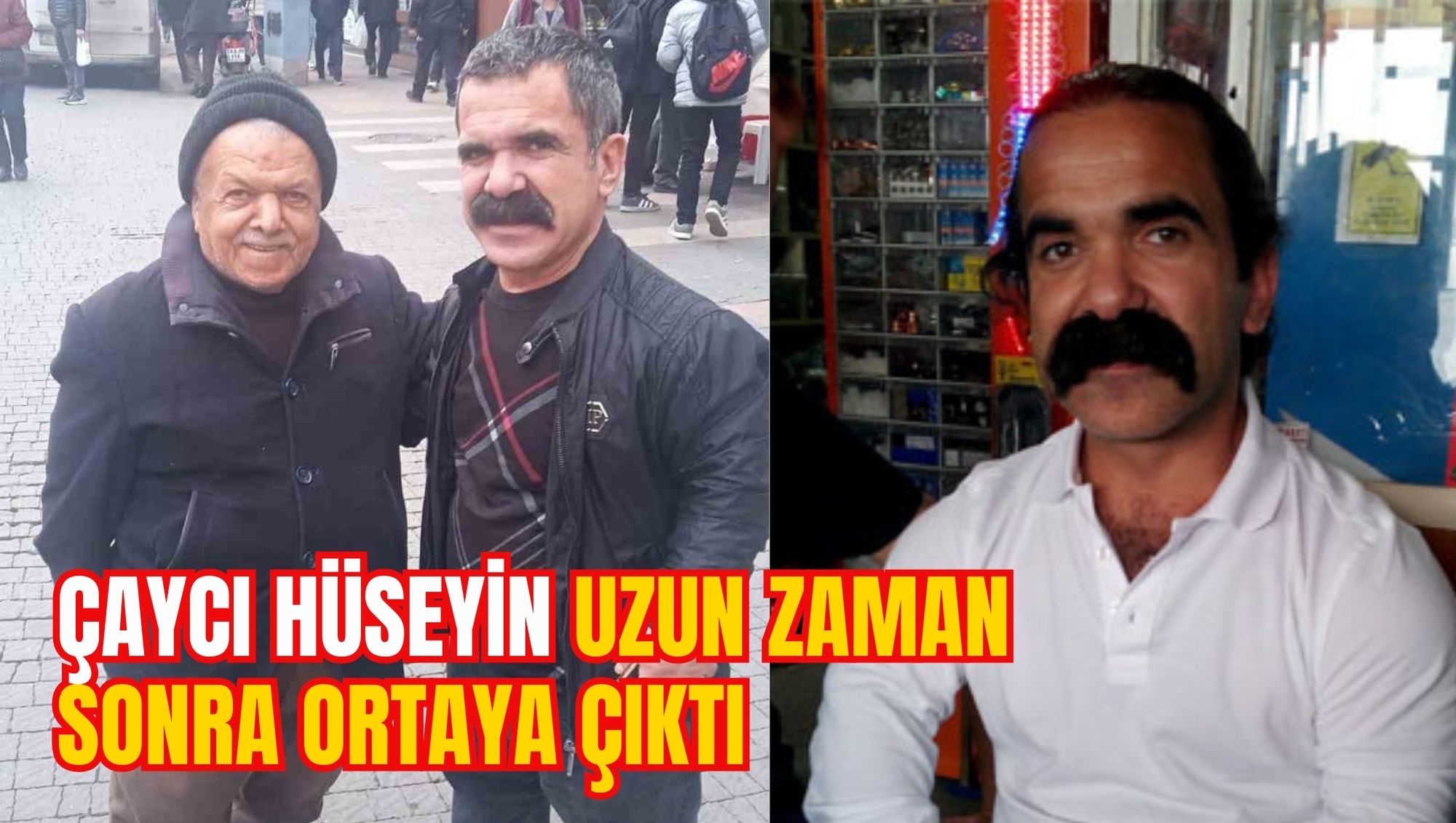 ÇAYCI HÜSEYİN UZUN ZAMAN SONRA ORTAYA ÇIKTI