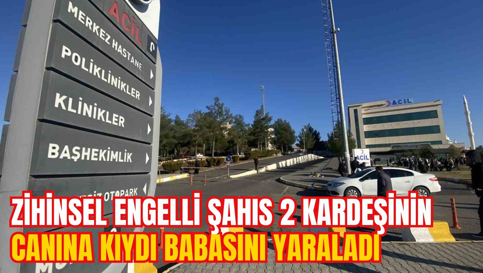 ZİHİNSEL ENGELLİ ŞAHIS 2 KARDEŞİNİN CANINA KIYDI BABASINI YARALADI