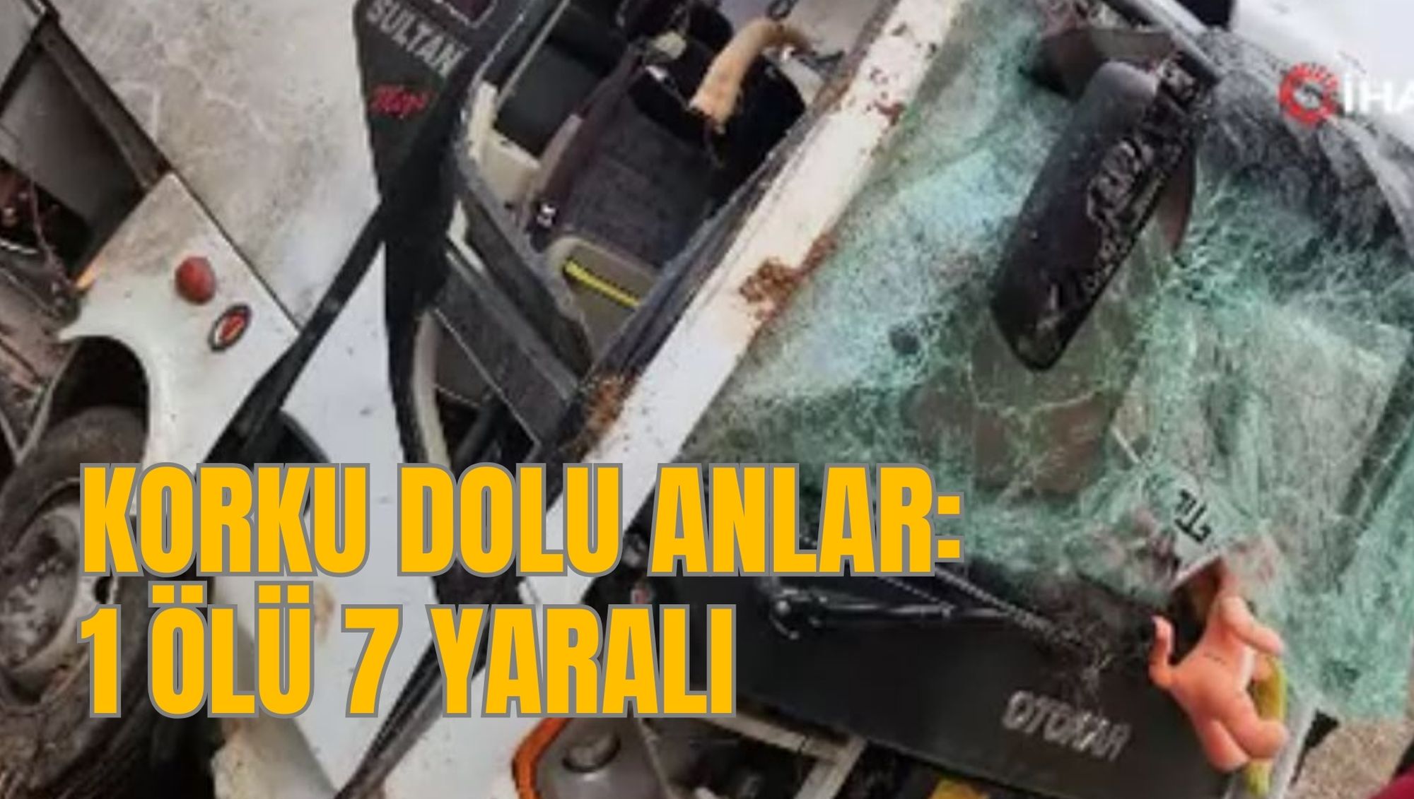 KORKU DOLU ANLAR: 1 ÖLÜ 7 YARALI