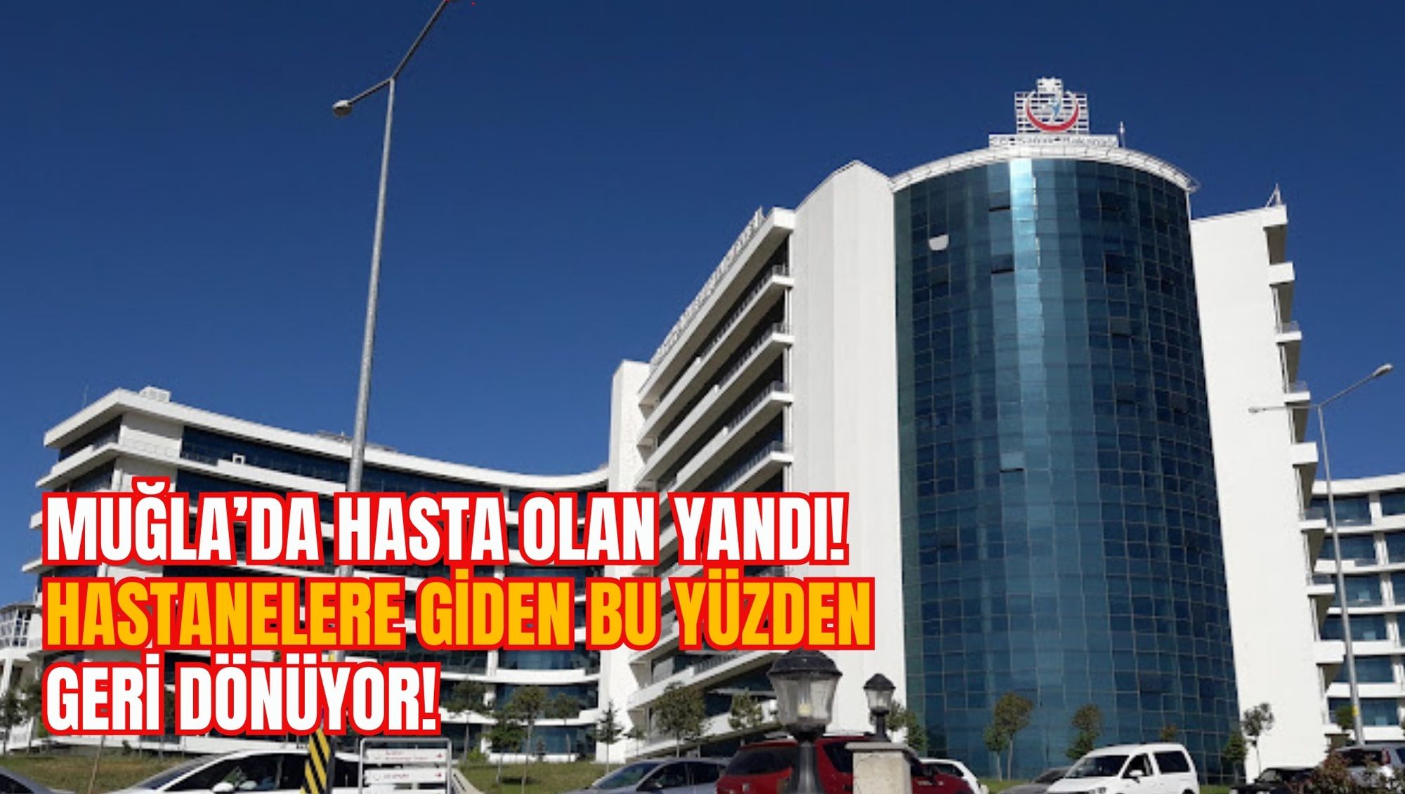 MUĞLA’DA HASTA OLAN YANDI!  HASTANELERE GİDEN BU YÜZDEN GERİ DÖNÜYOR!