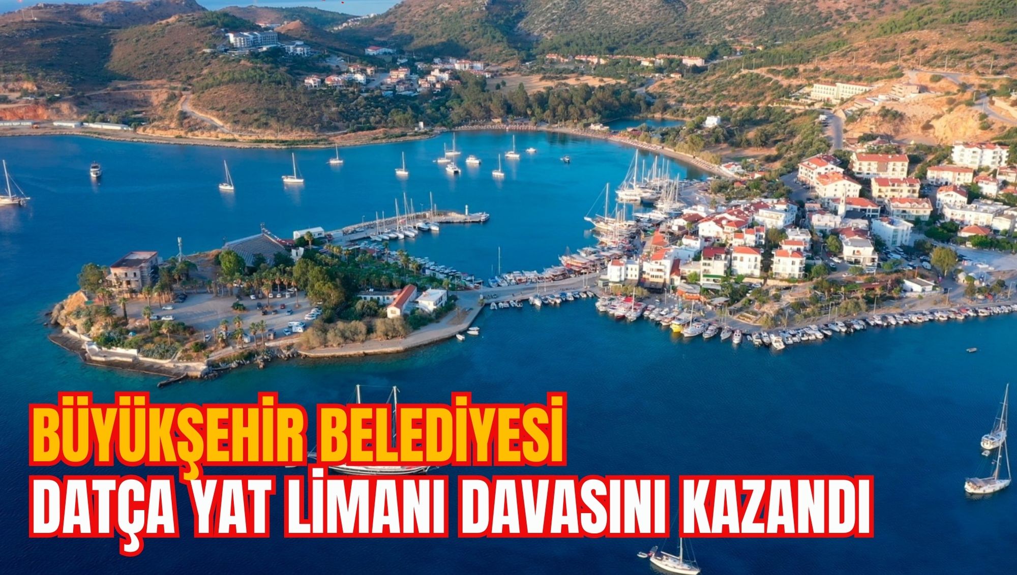 BÜYÜKŞEHİR BELEDİYESİ  DATÇA YAT LİMANI DAVASINI KAZANDI