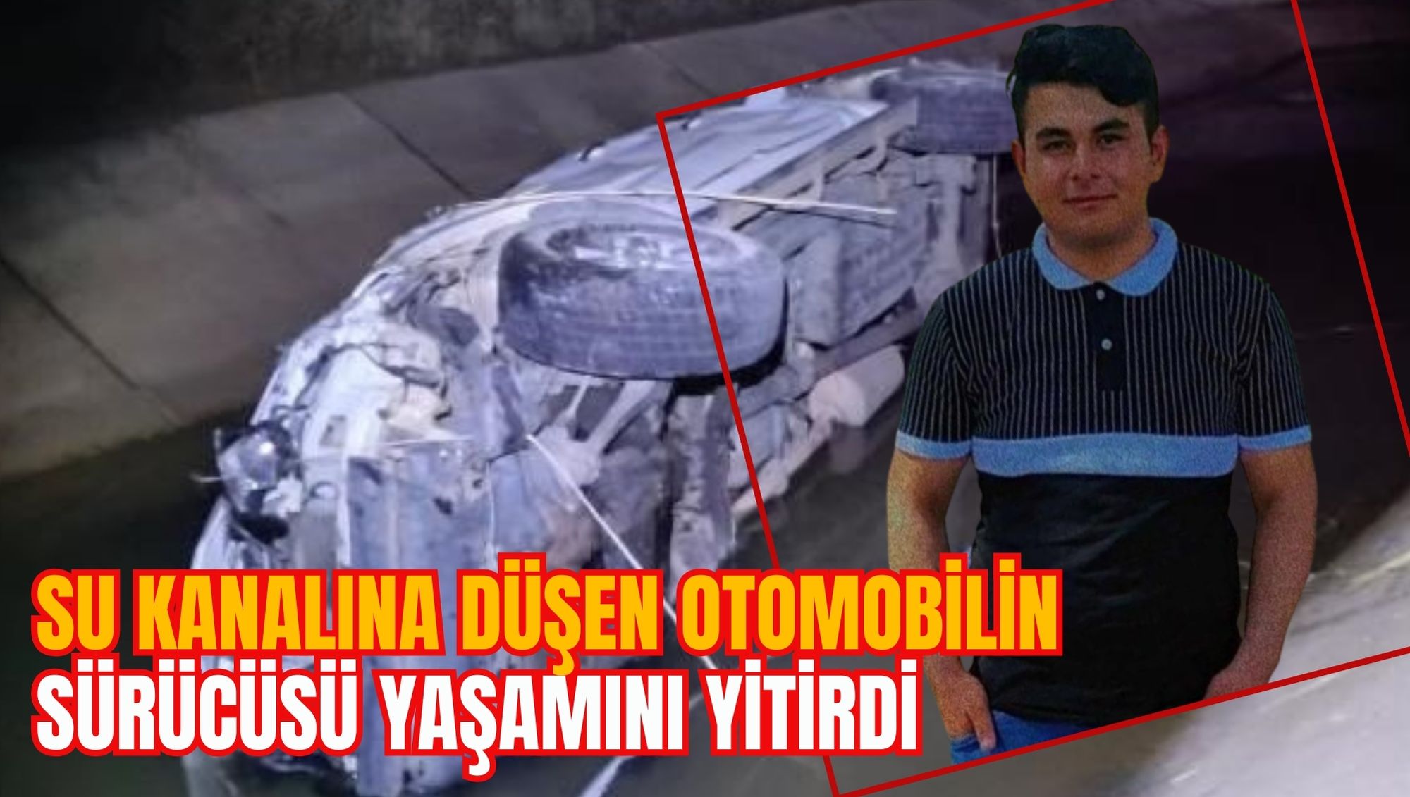 SU KANALINA DÜŞEN OTOMOBİLİN SÜRÜCÜSÜ YAŞAMINI YİTİRDİ
