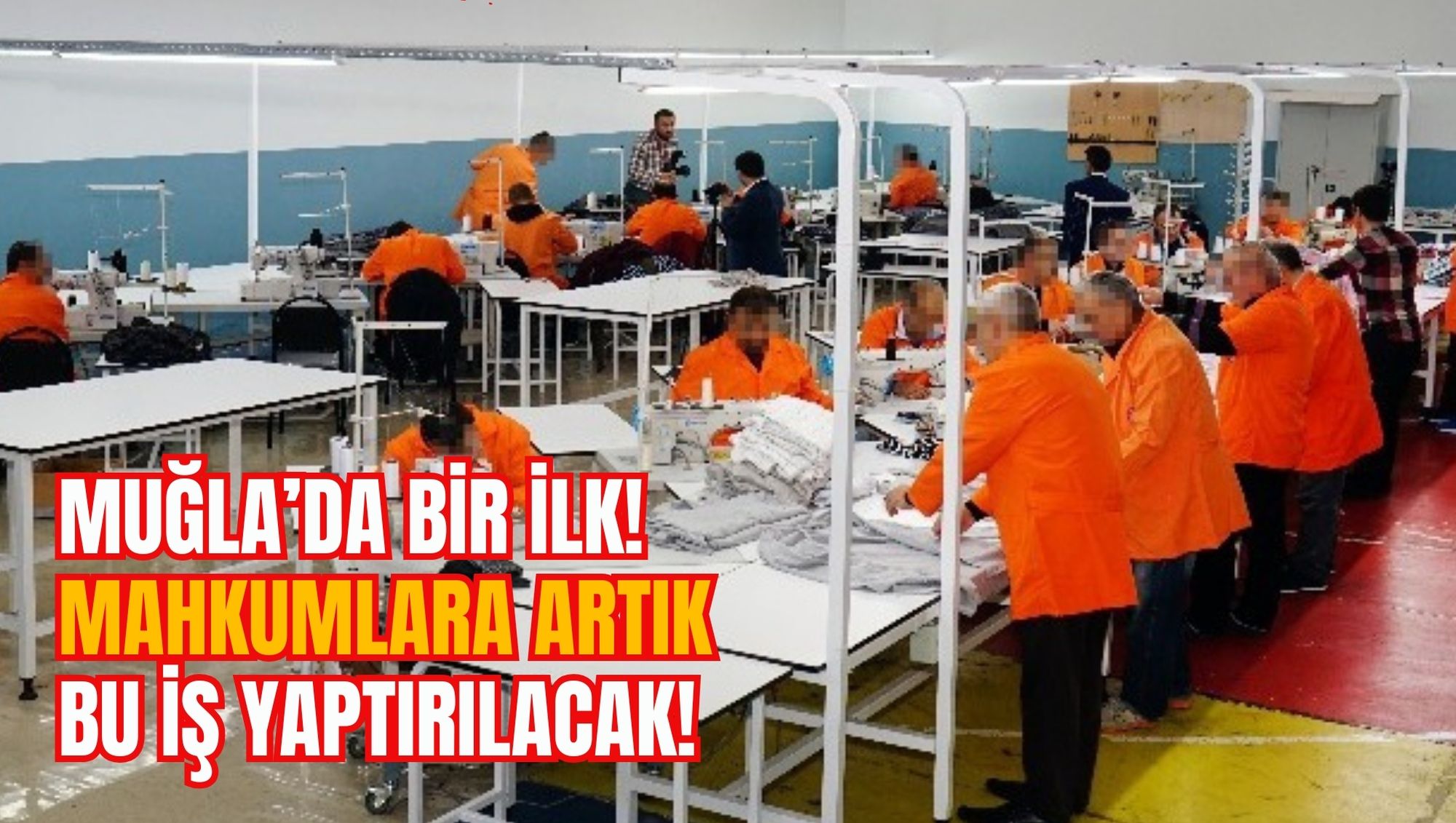 MUĞLA’DA BİR İLK! MAHKUMLARA ARTIK BU İŞ YAPTIRILACAK!