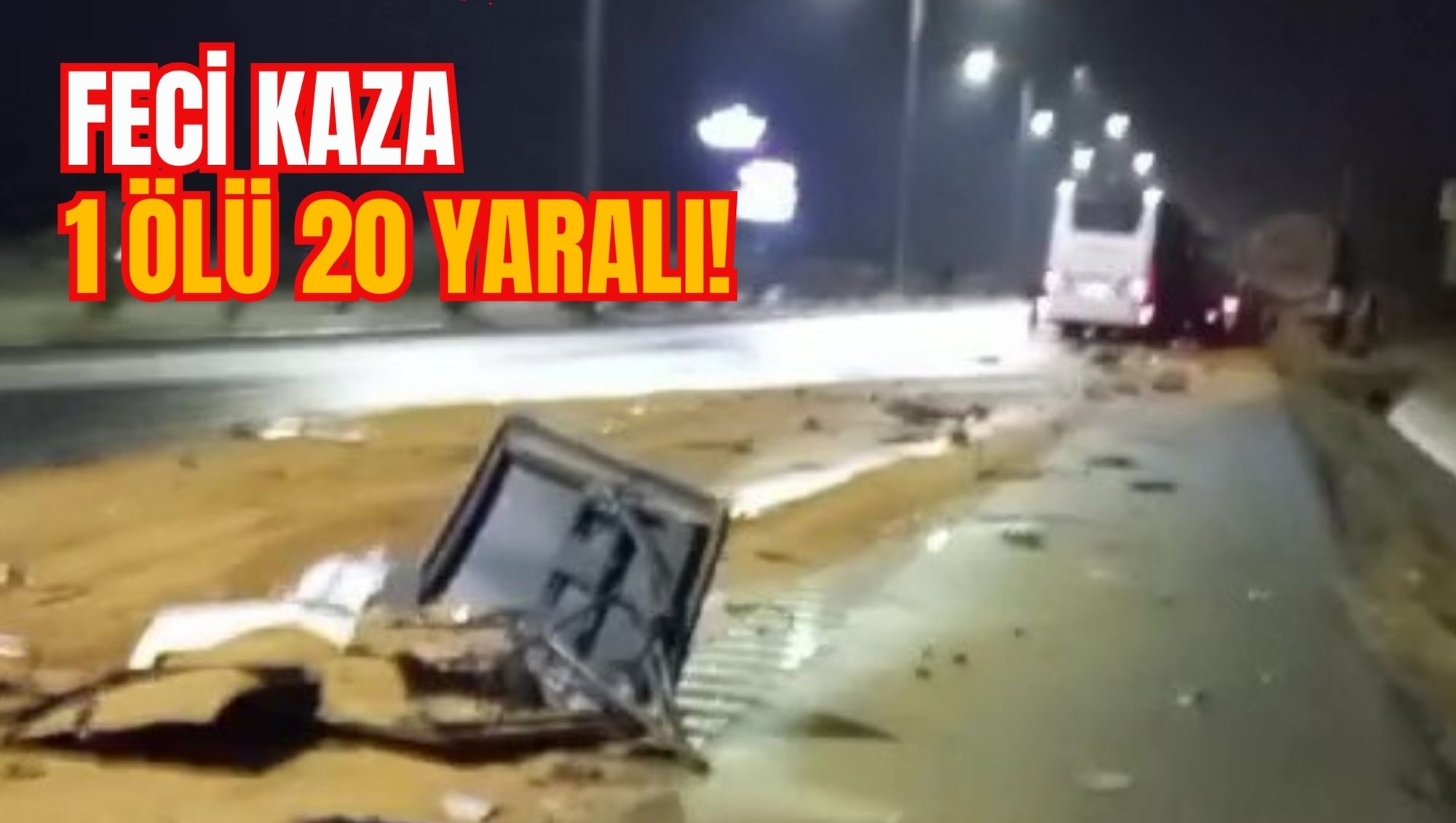 FECİ KAZA: 1 ÖLÜ 20 YARALI!