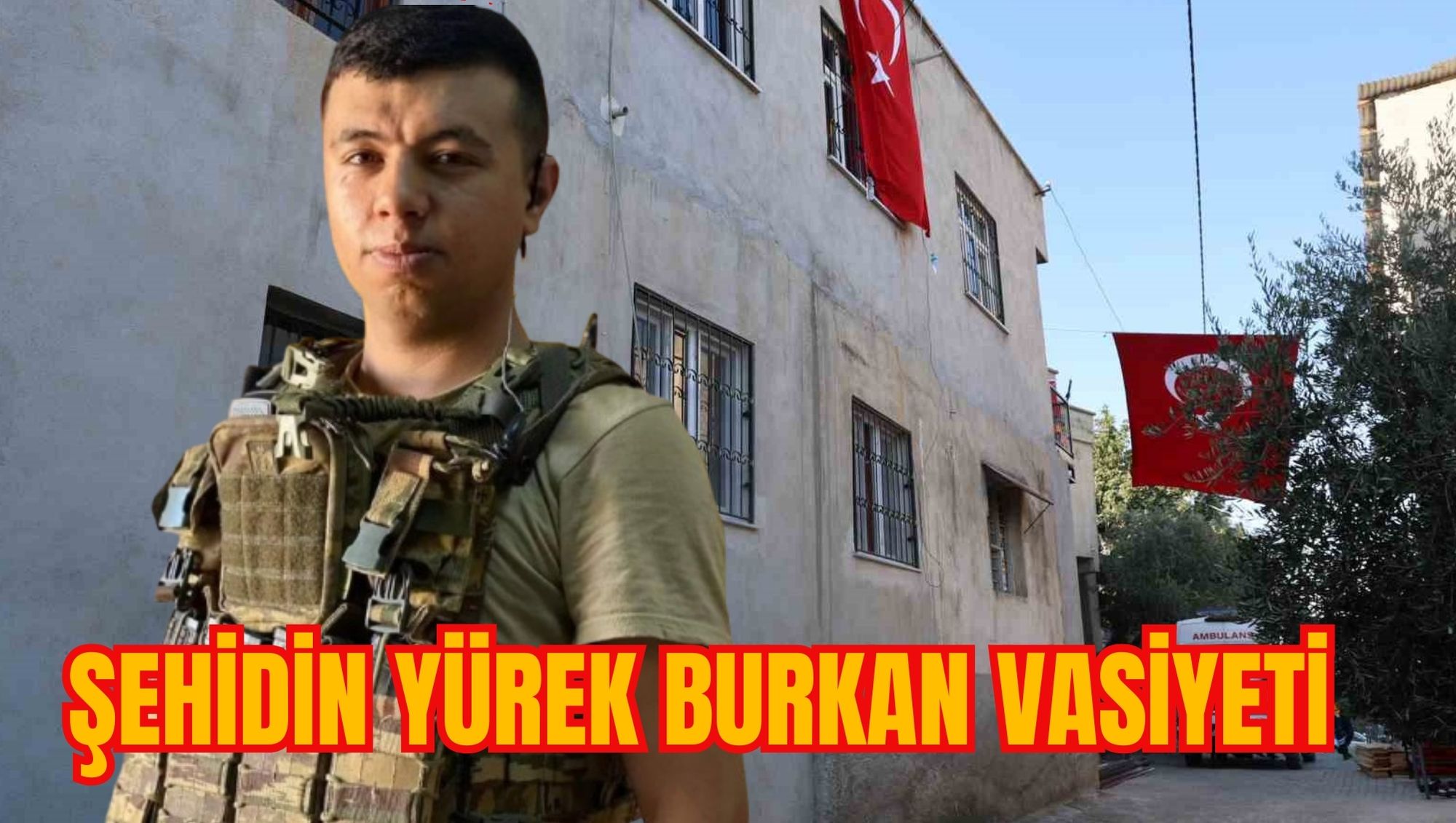 ŞEHİDİN YÜREK BURKAN VASİYETİ
