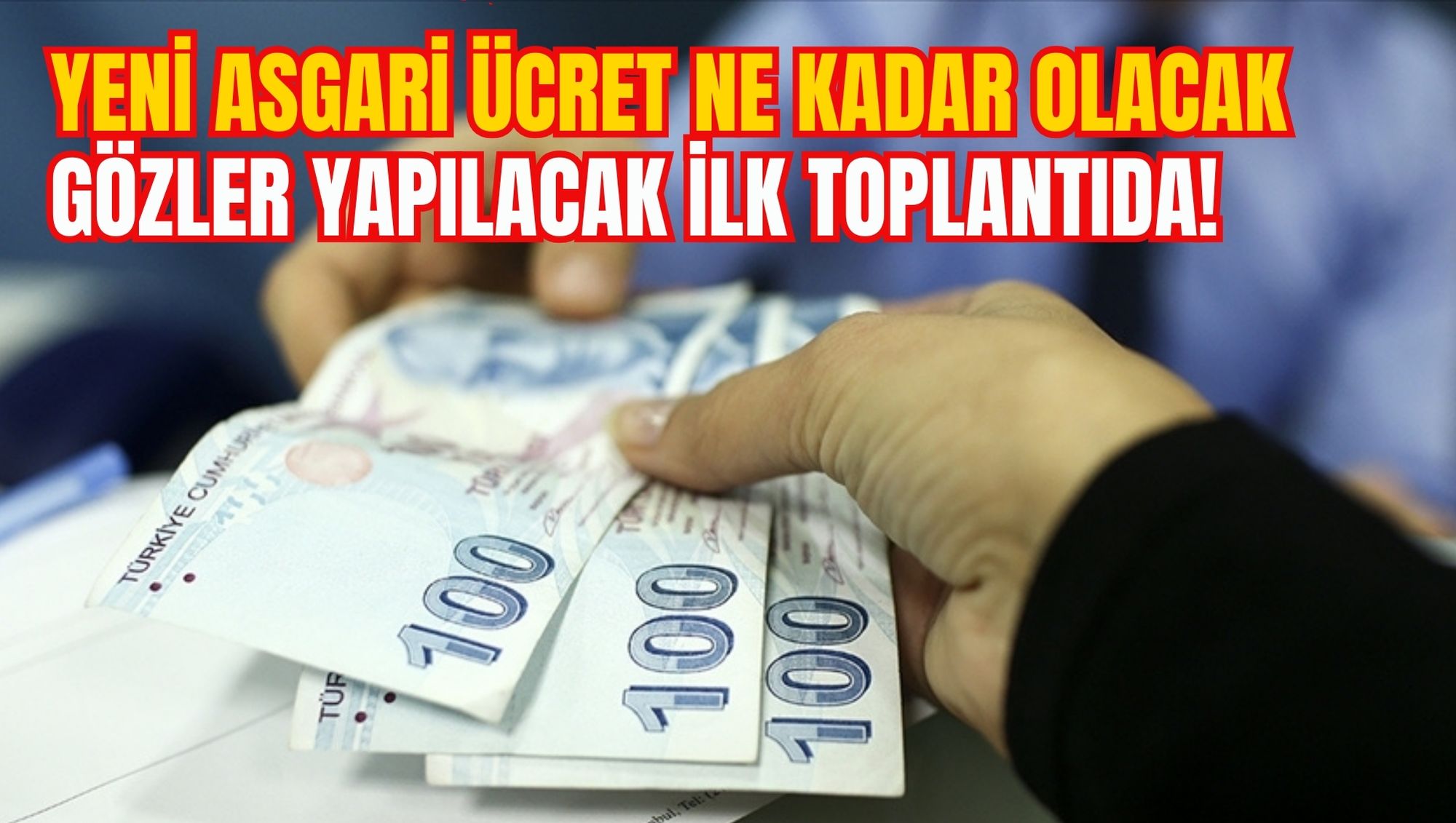 YENİ ASGARİ ÜCRET NE KADAR OLACAK:GÖZLER YAPILACAK İLK TOPLANTIDA!