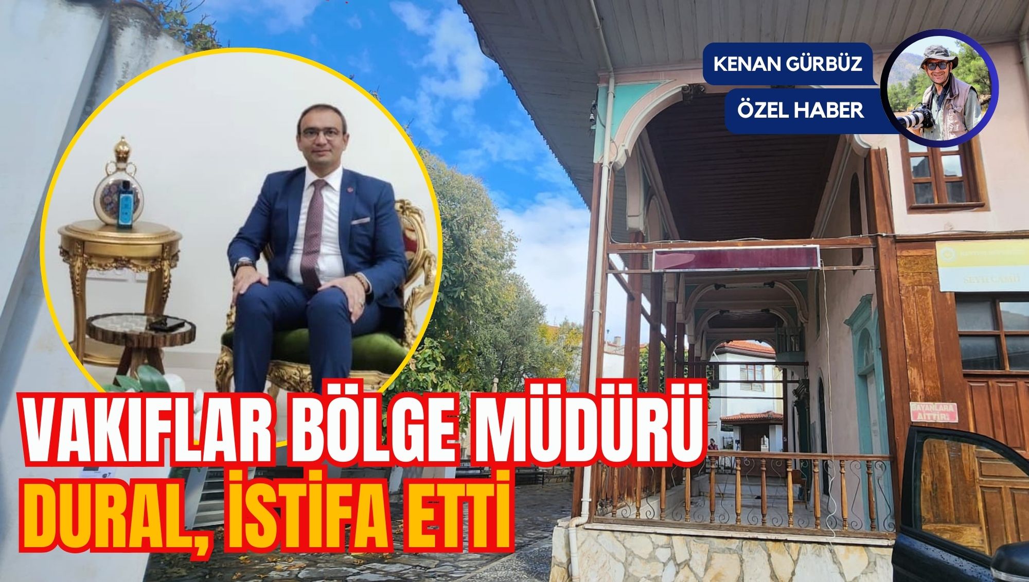 VAKIFLAR BÖLGE MÜDÜRÜ DURAL, İSTİFA ETTİ