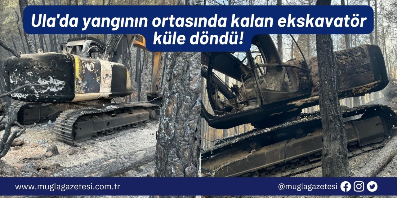 Ula'da yangının ortasında kalan ekskavatör küle döndü!