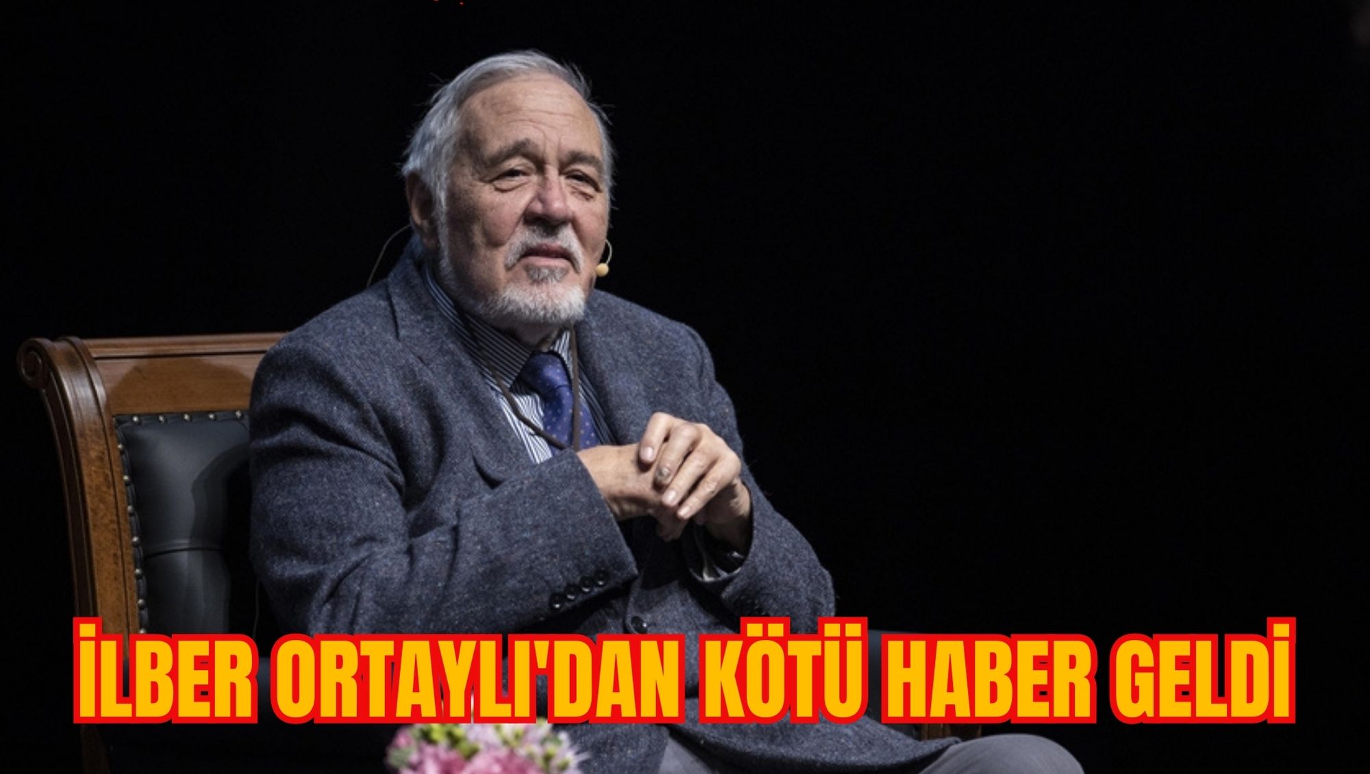 İLBER ORTAYLI'DAN KÖTÜ HABER GELDİ