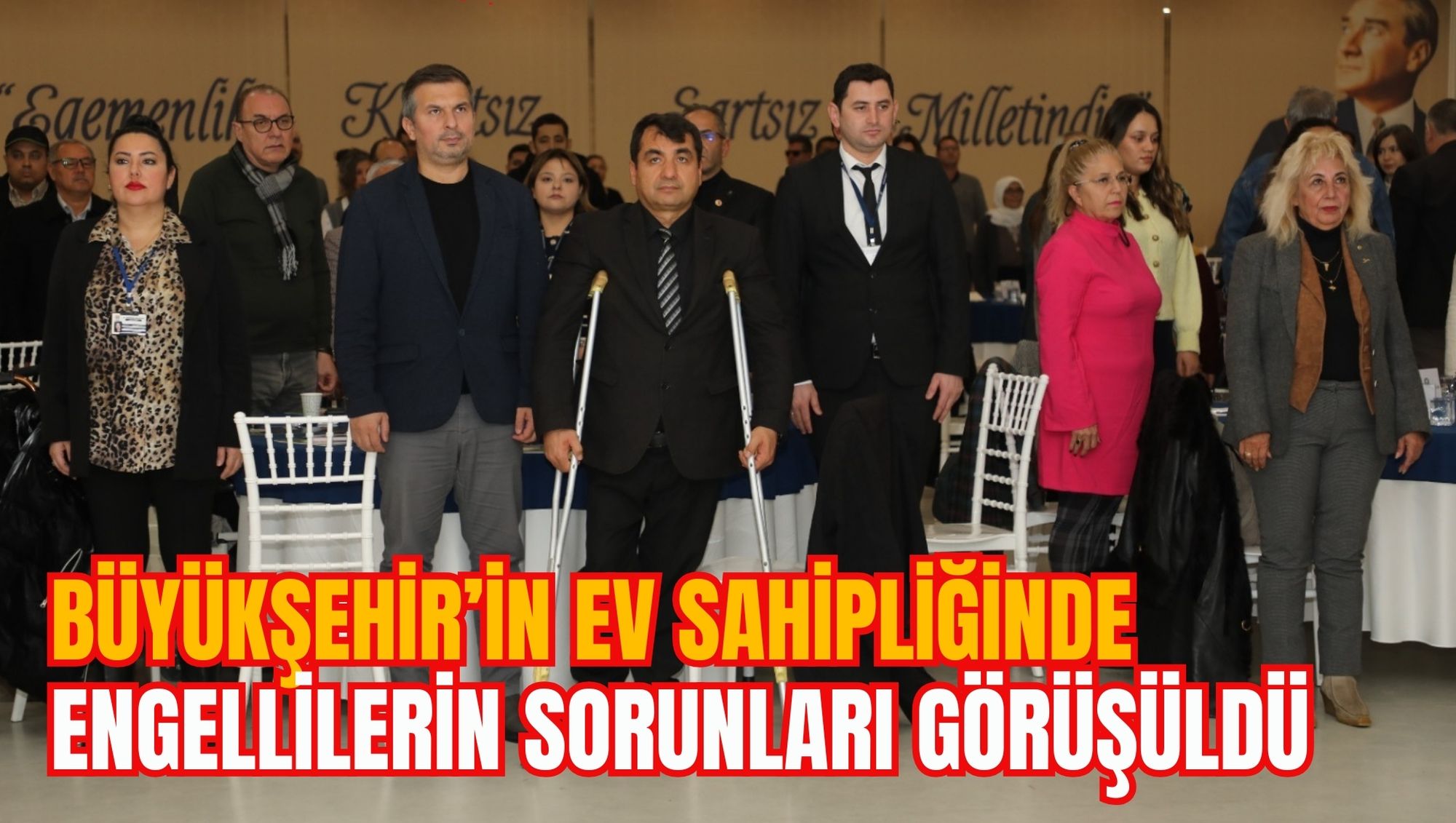 BÜYÜKŞEHİR’İN EV SAHİPLİĞİNDE ENGELLİLERİN SORUNLARI GÖRÜŞÜLDÜ